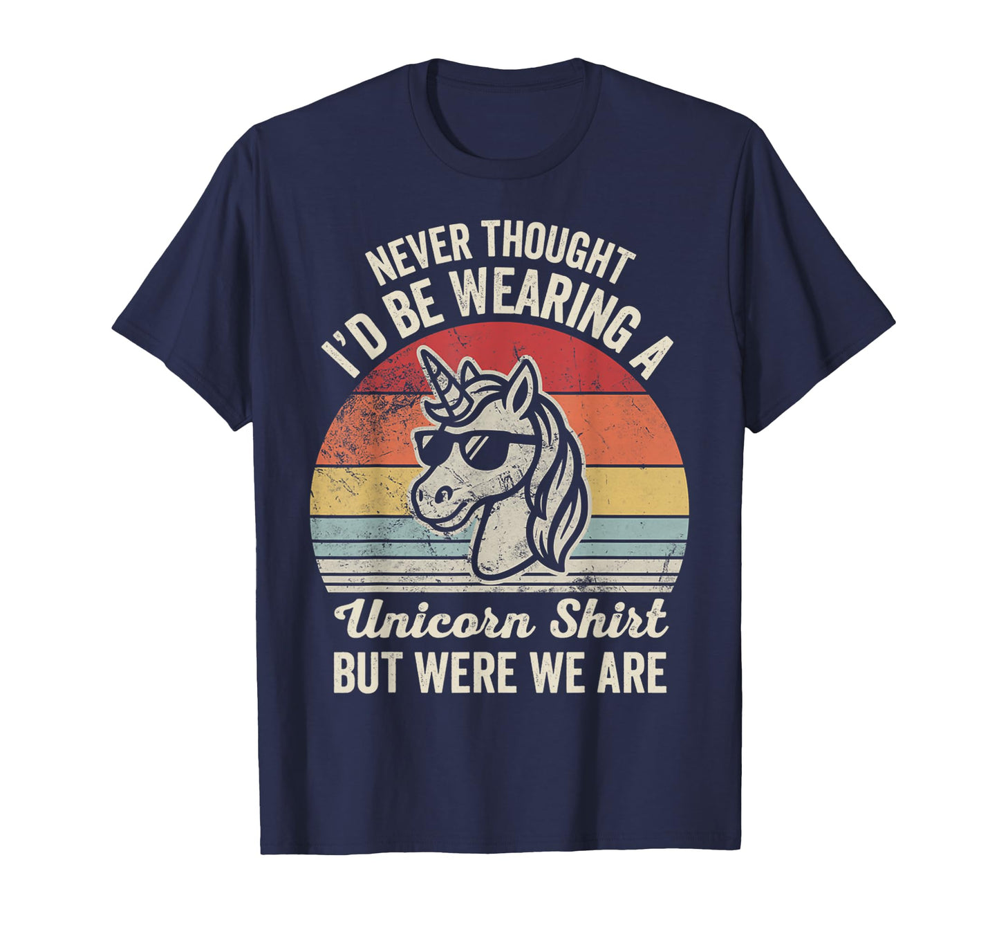 Never Thought I'd Be Wearing A Unicorn Shirt T-Shirt