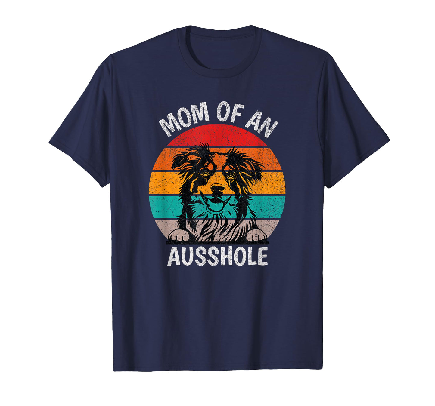 Funny Mom Of An Ausshole Australian Shepherd Aussie T-Shirt