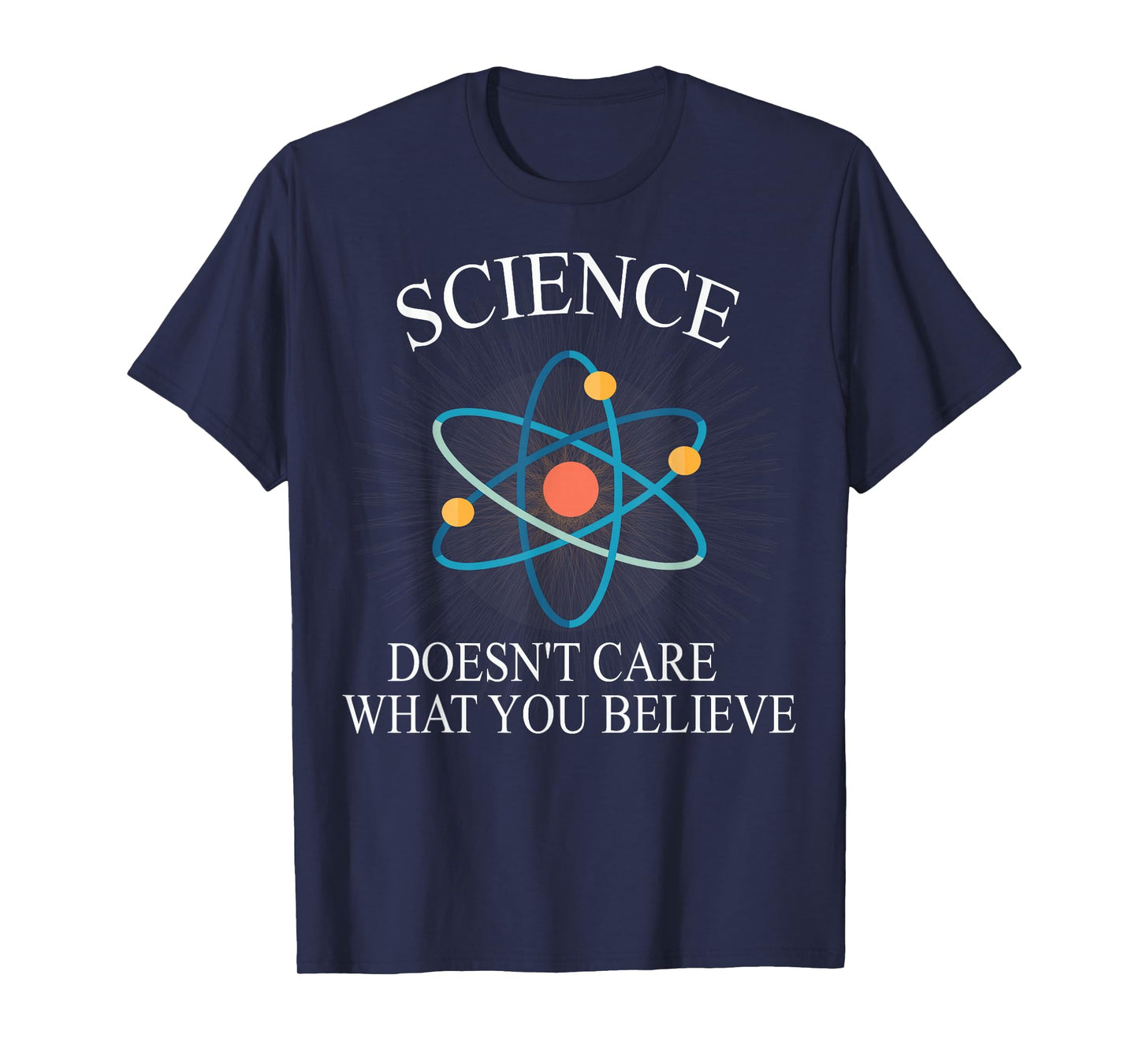 Science Doesn't Care What You Believe Funny Science Nerd T-Shirt