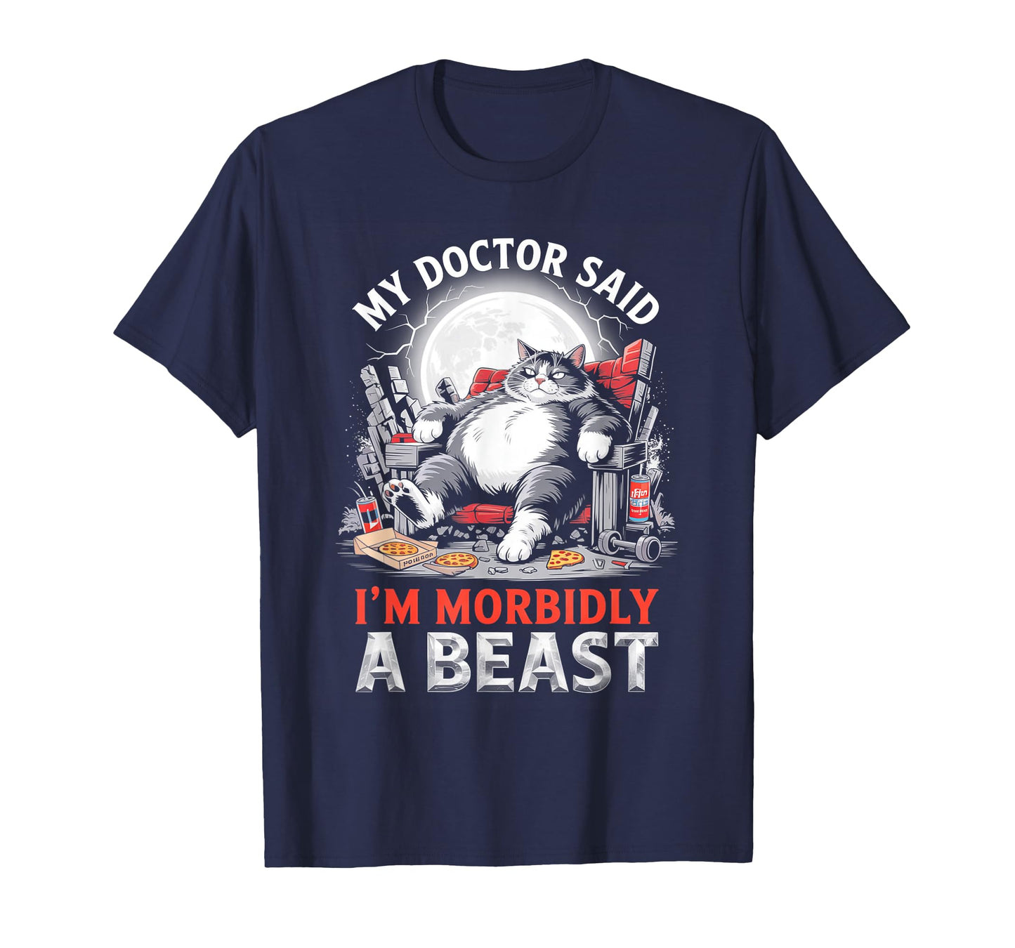 My Doctor Said I'm Morbidly A Beast Fat Cat Men Women T-Shirt