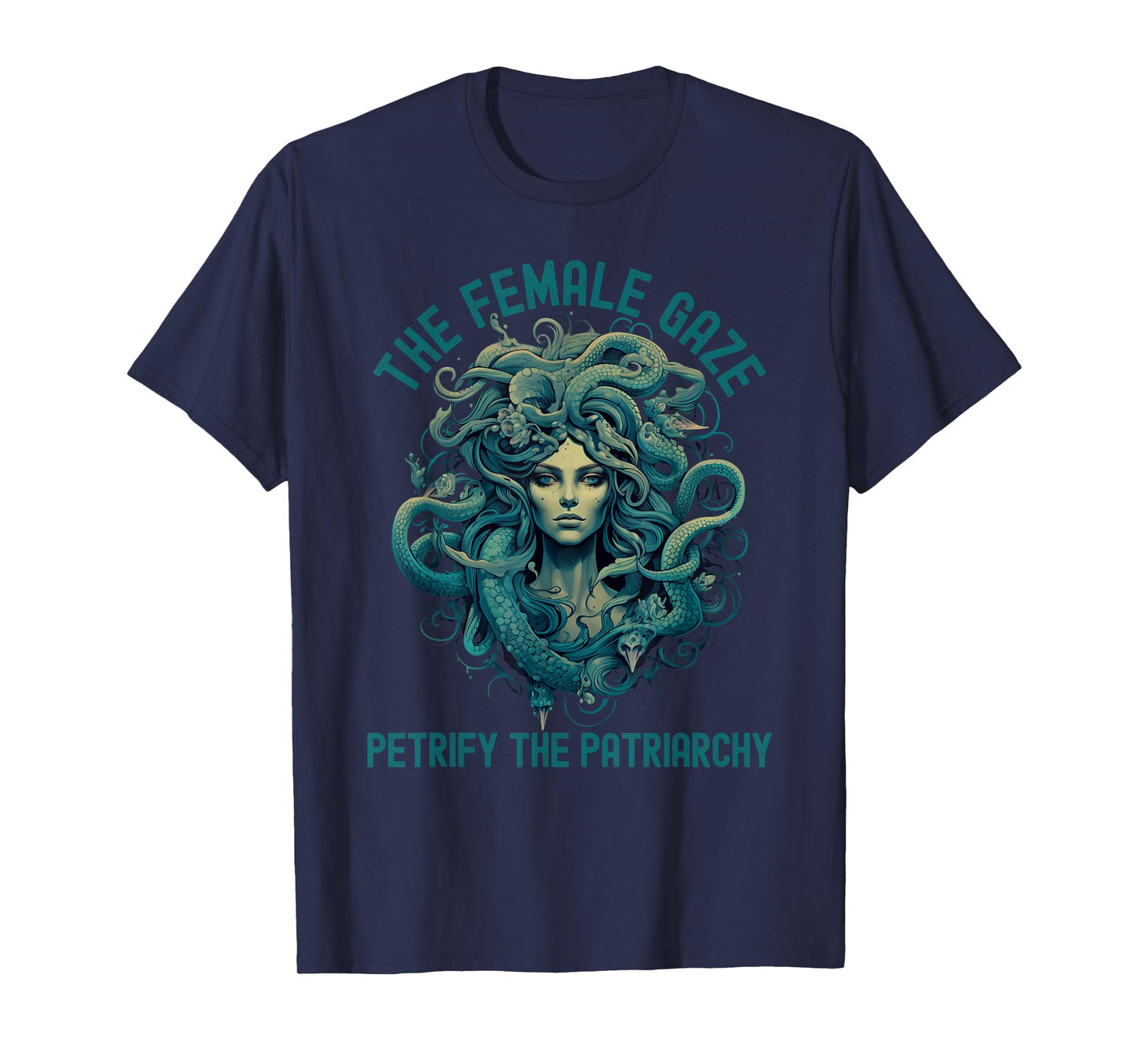 The Female Gaze Medusa Petrify The Patriarchy Funny Feminist T-Shirt