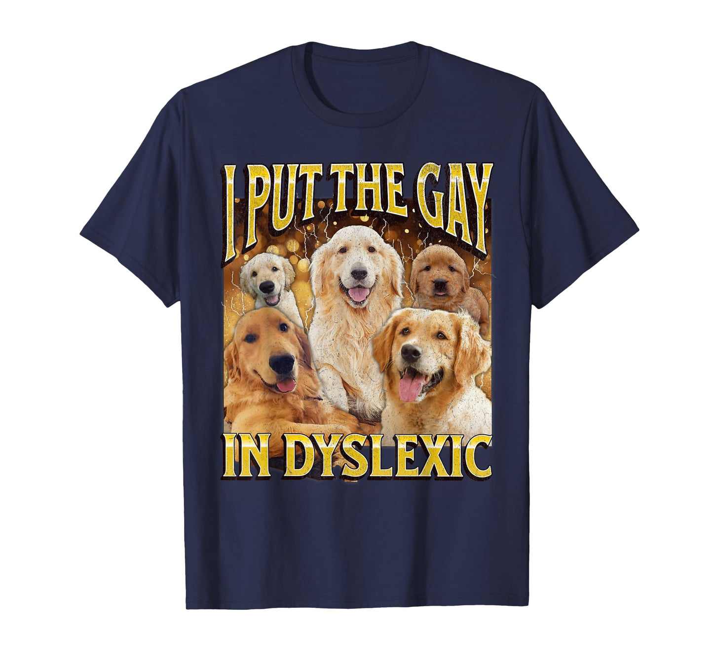 I Put The Gay In Dyslexic Funny Dog Meme Bootleg T-Shirt for Men Women