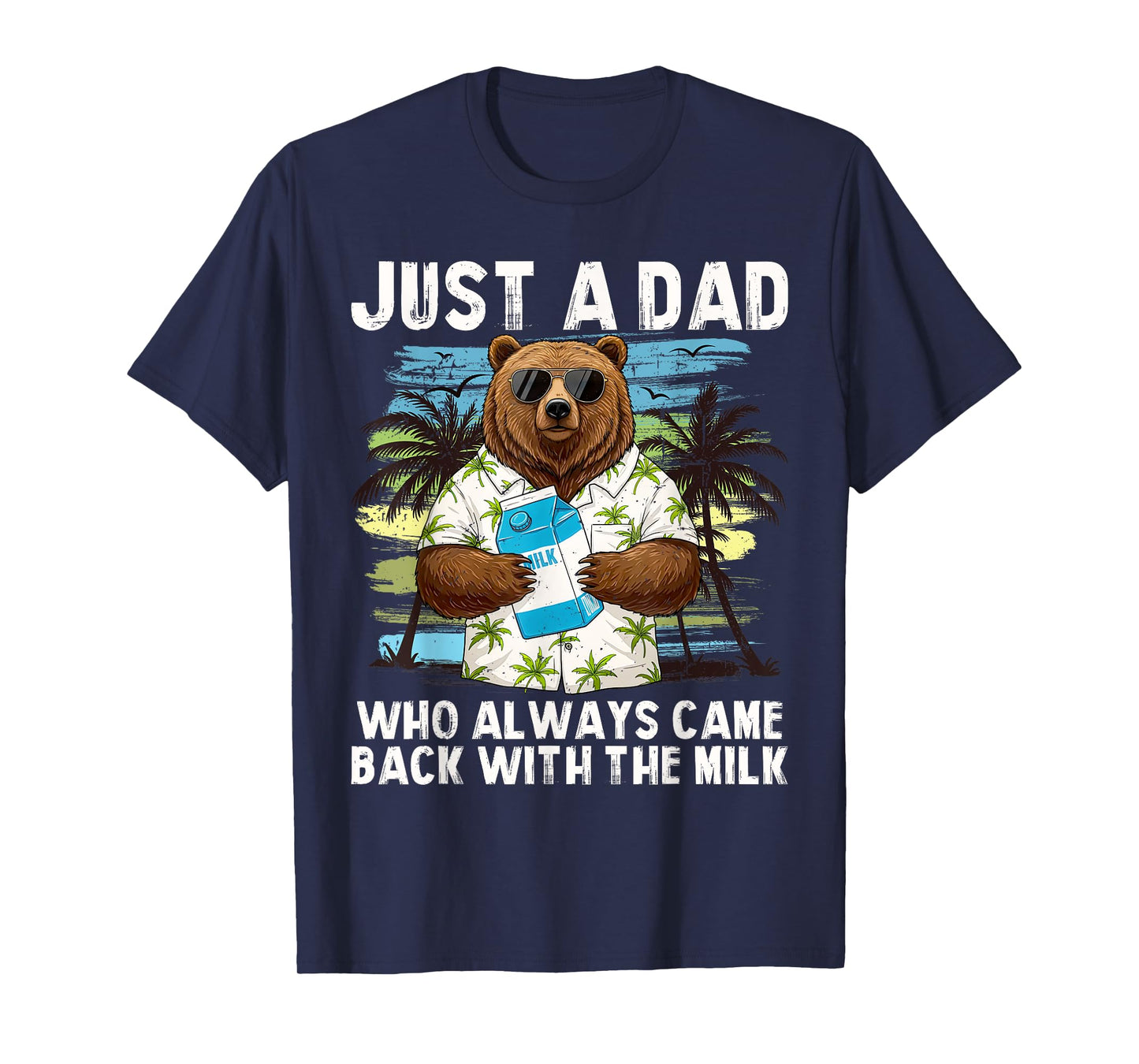 Just A Dad Who Always Came Back With The Milk, Dad Bear T-Shirt