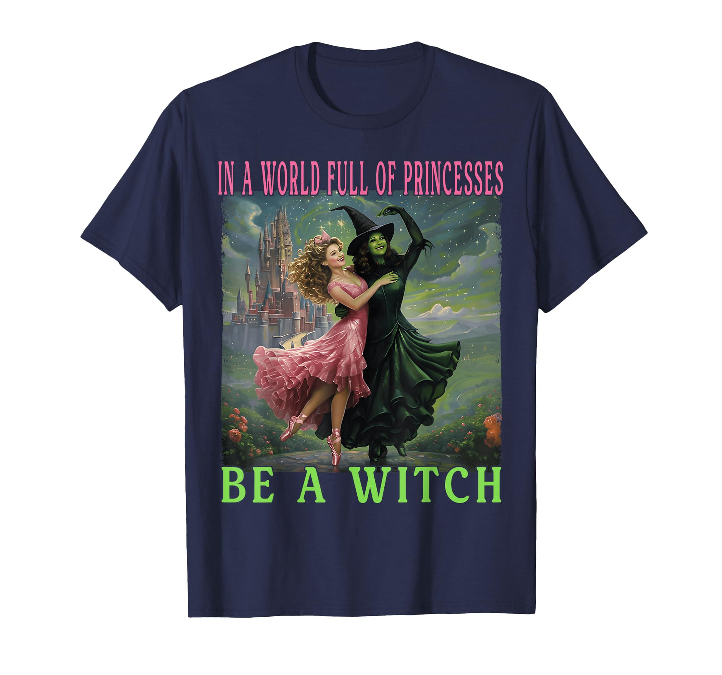 In A World Full Of Princesses Be A Witch Halloween Witches T-Shirt