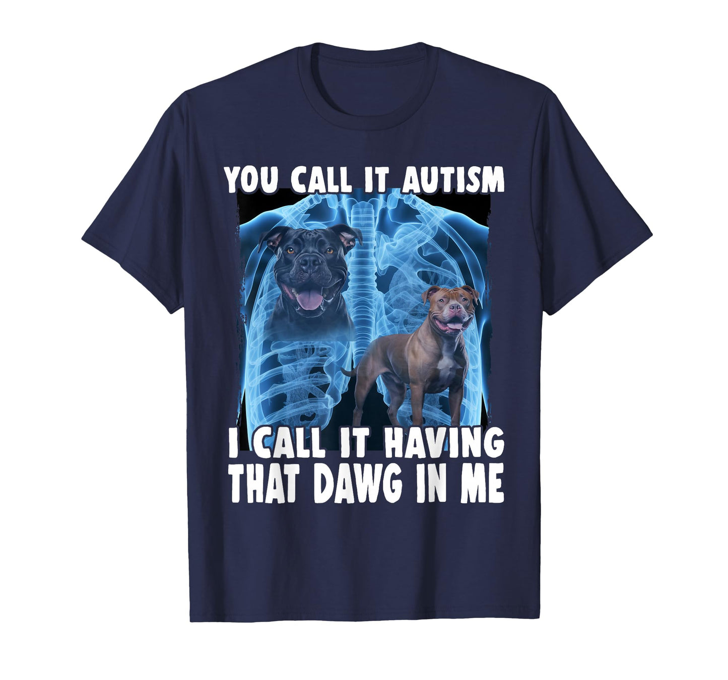 You Call It Autism I Call It Having That Dawg In Me T-Shirt