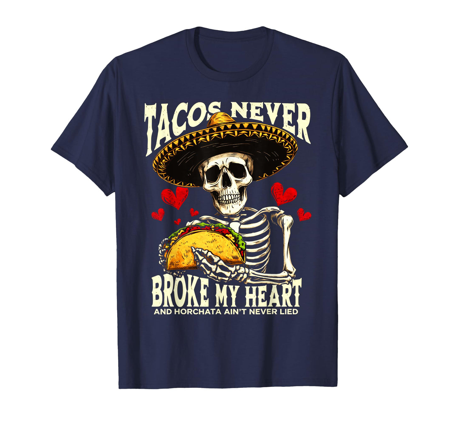 Tacos Never Broke My Heart And Horchata Ain't Never Lied T-Shirt