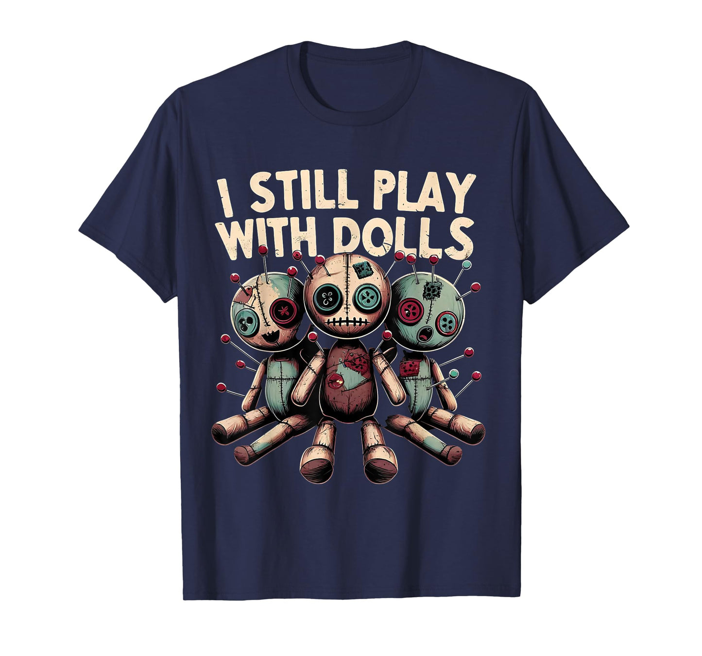 I Still Play With Dolls - Voodoo Halloween T-Shirt