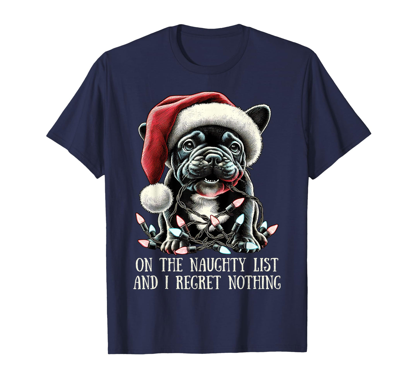 On The Naughty List And I Regret Nothing Frenchie Christmas T-Shirt
