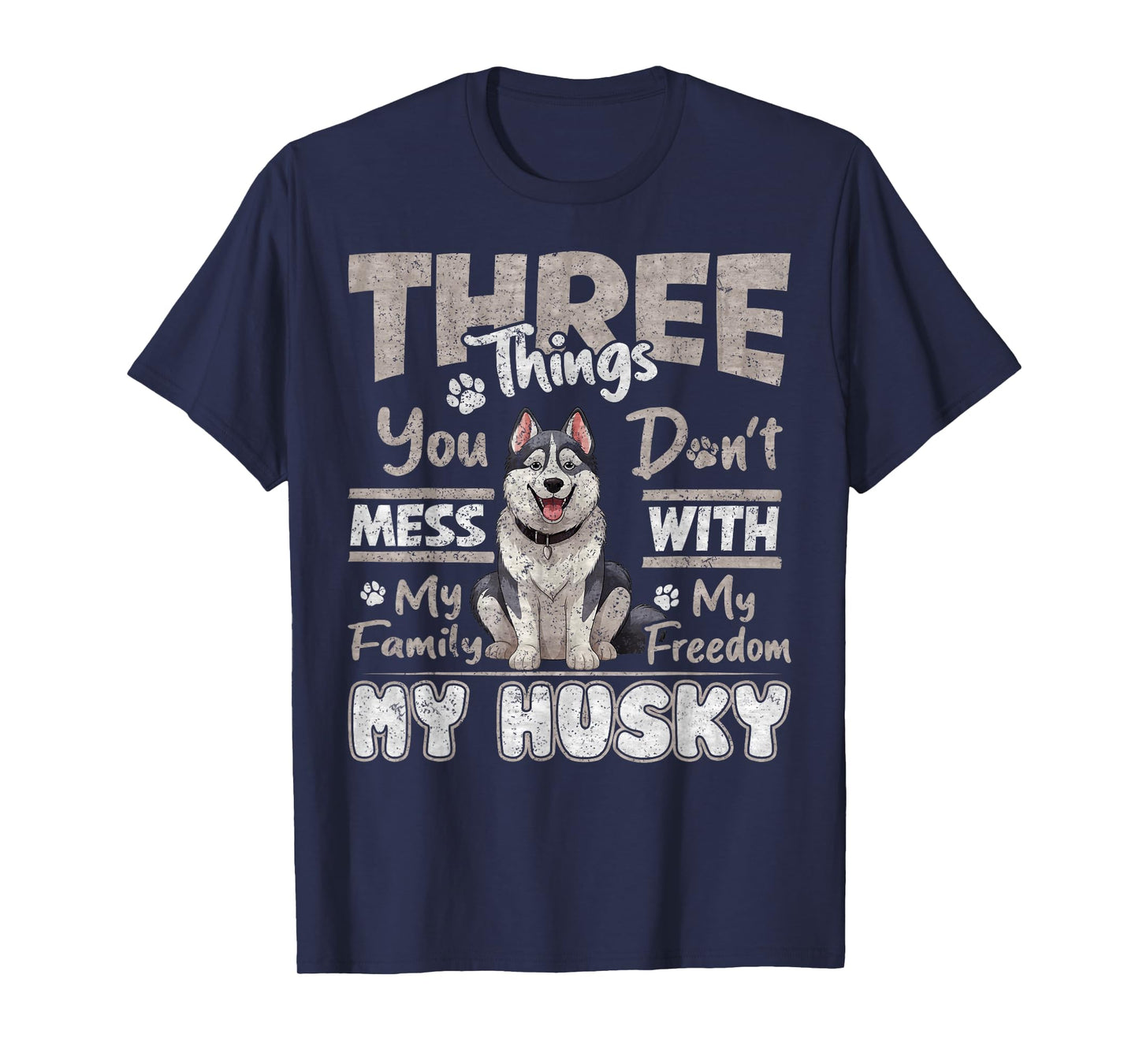 Three Things You Don't Mess With, I Love Husky Funny T-Shirt