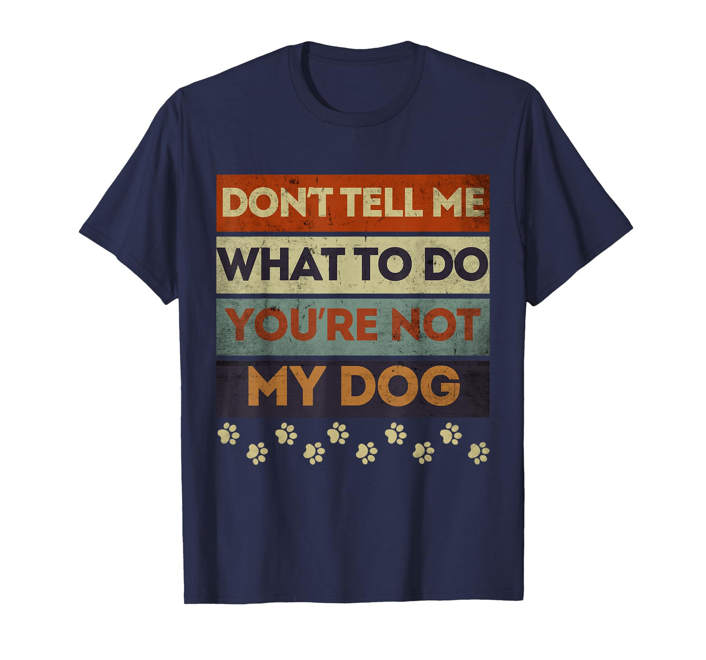 Funny Dog Obedience Don't Tell me What Do You're Not My Dog T-Shirt