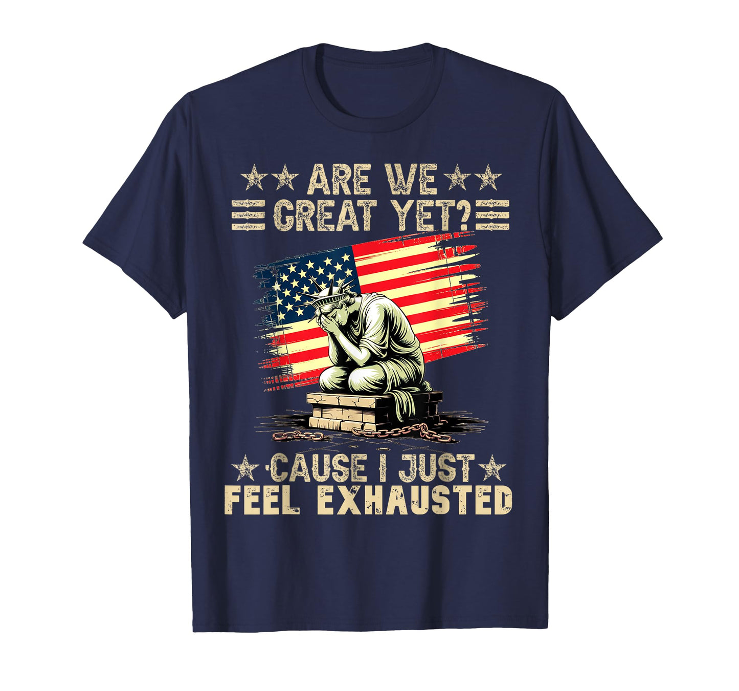 are We Great Yet Cause I Just Feel Exhausted democrats USA T-Shirt