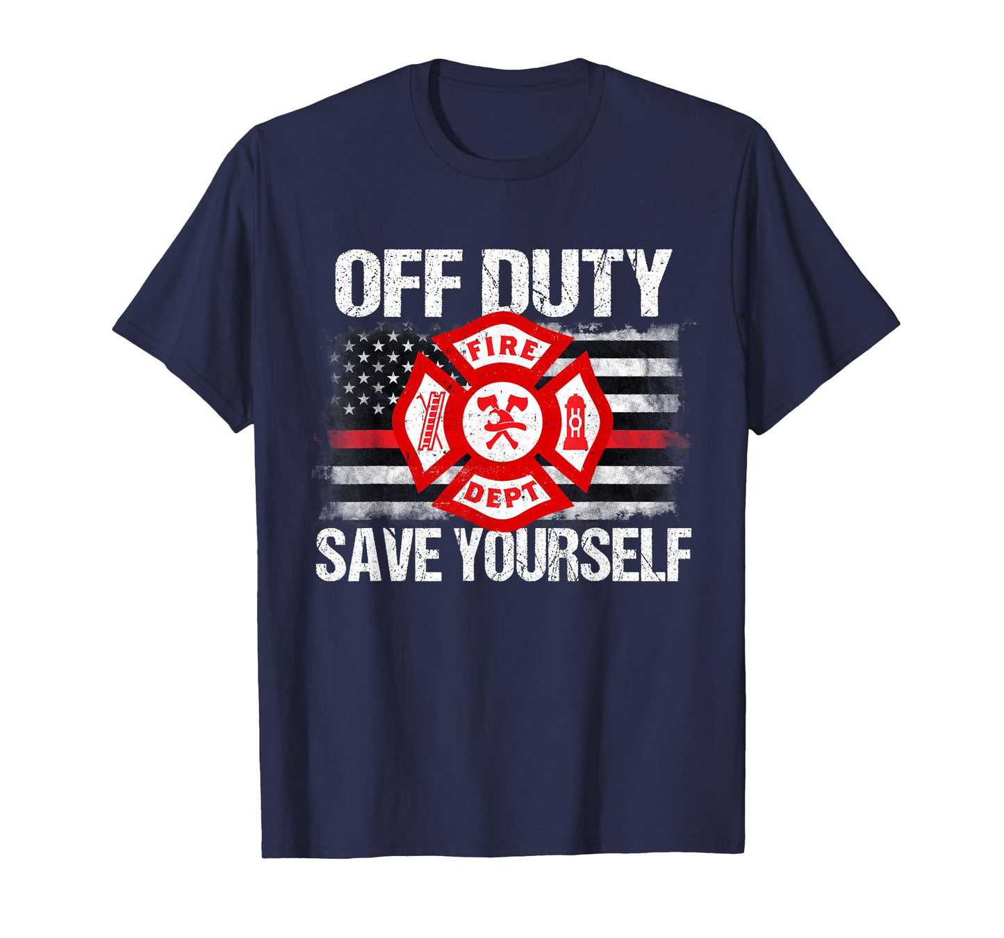 Off Duty Save Yourself Firefighter Family Thin Red Line Gift T-Shirt