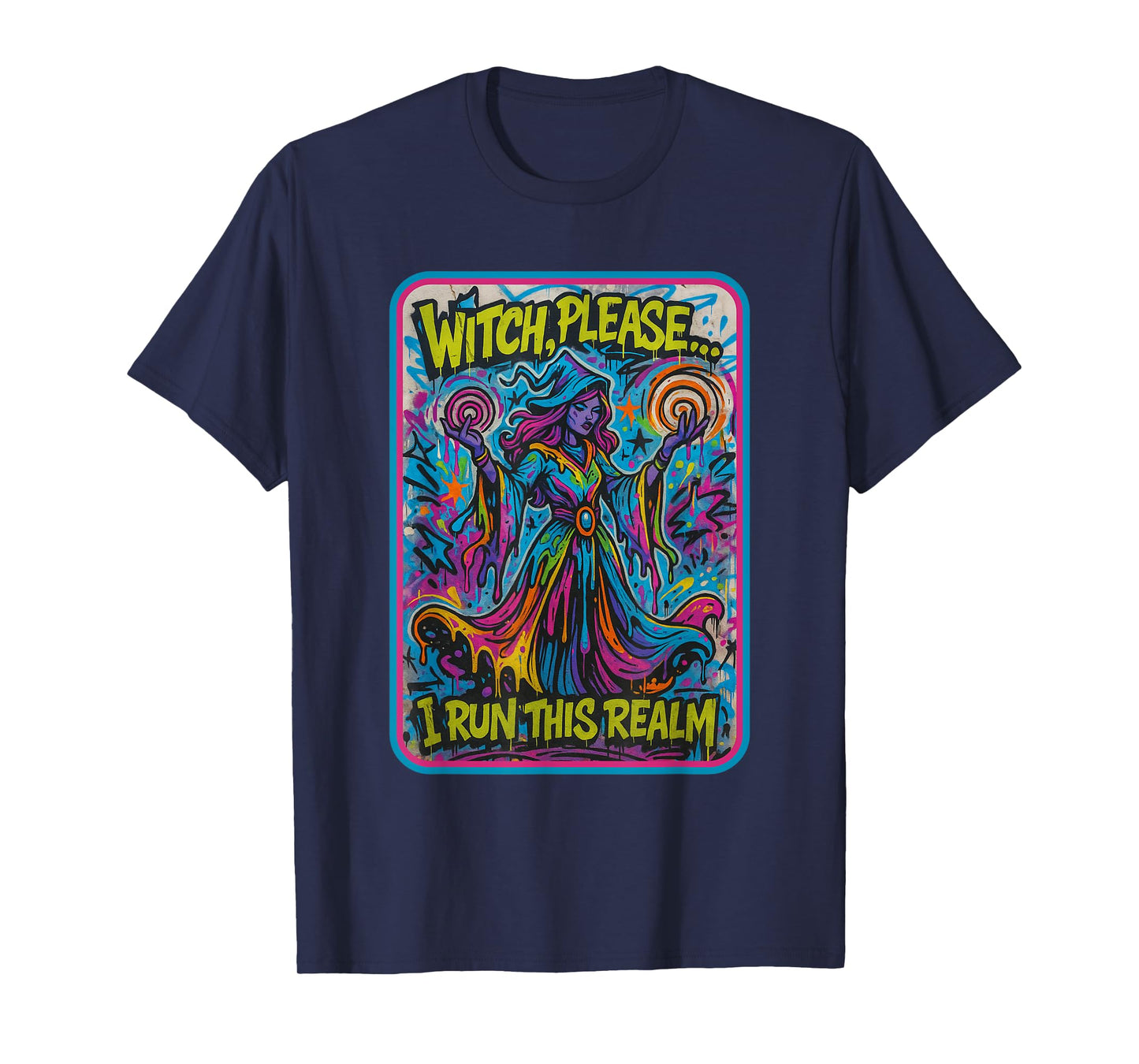 Witch Please I Run This Realm - Funny Witch Graffiti Art T-Shirt