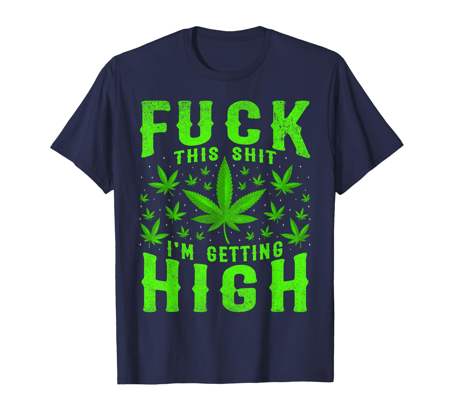 Fuck This Shit I'm Getting High Weed Expression Freedom T-Shirt