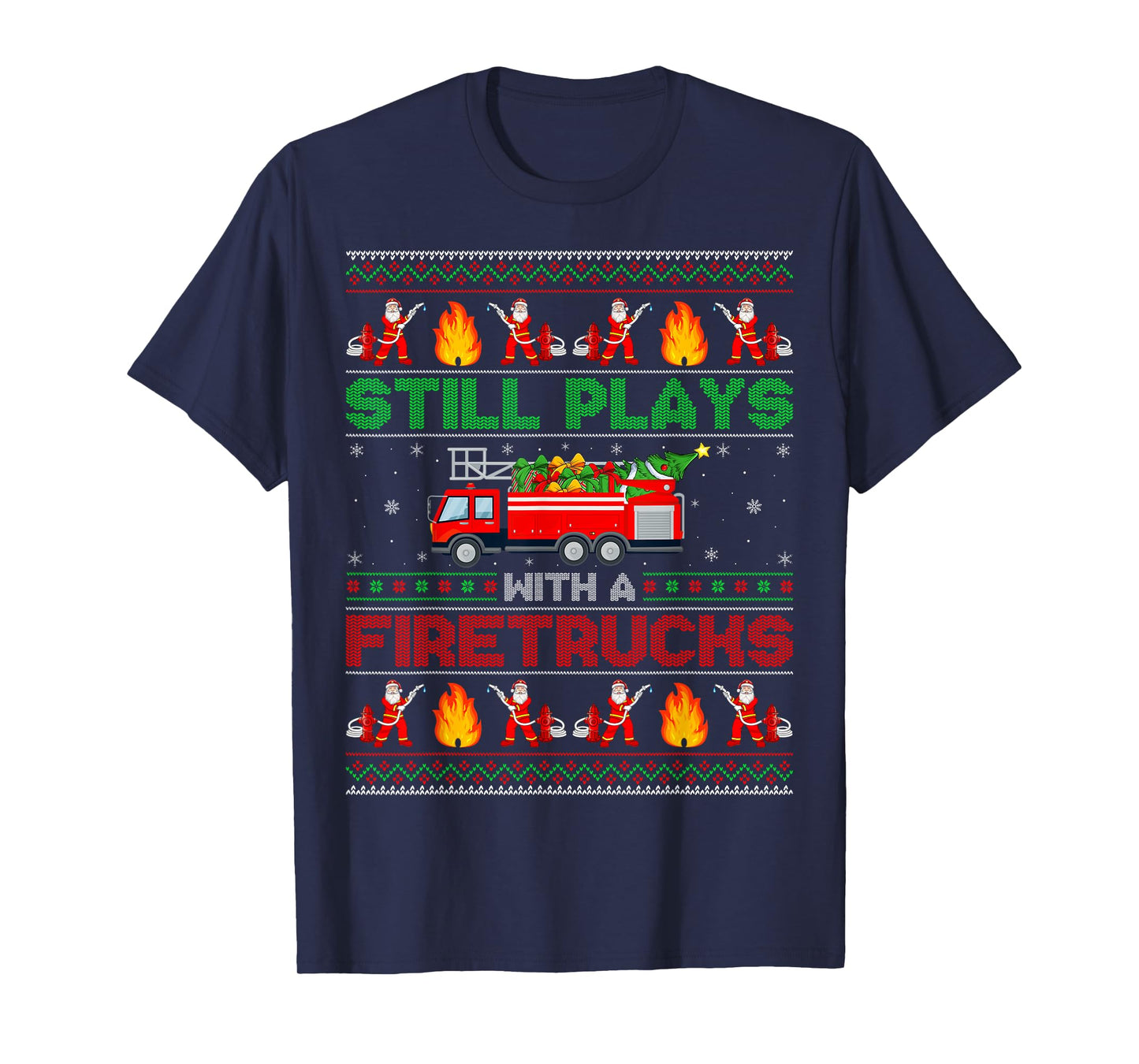 Still Play With Fire Truck Firefighter Ugly Christmas T-Shirt