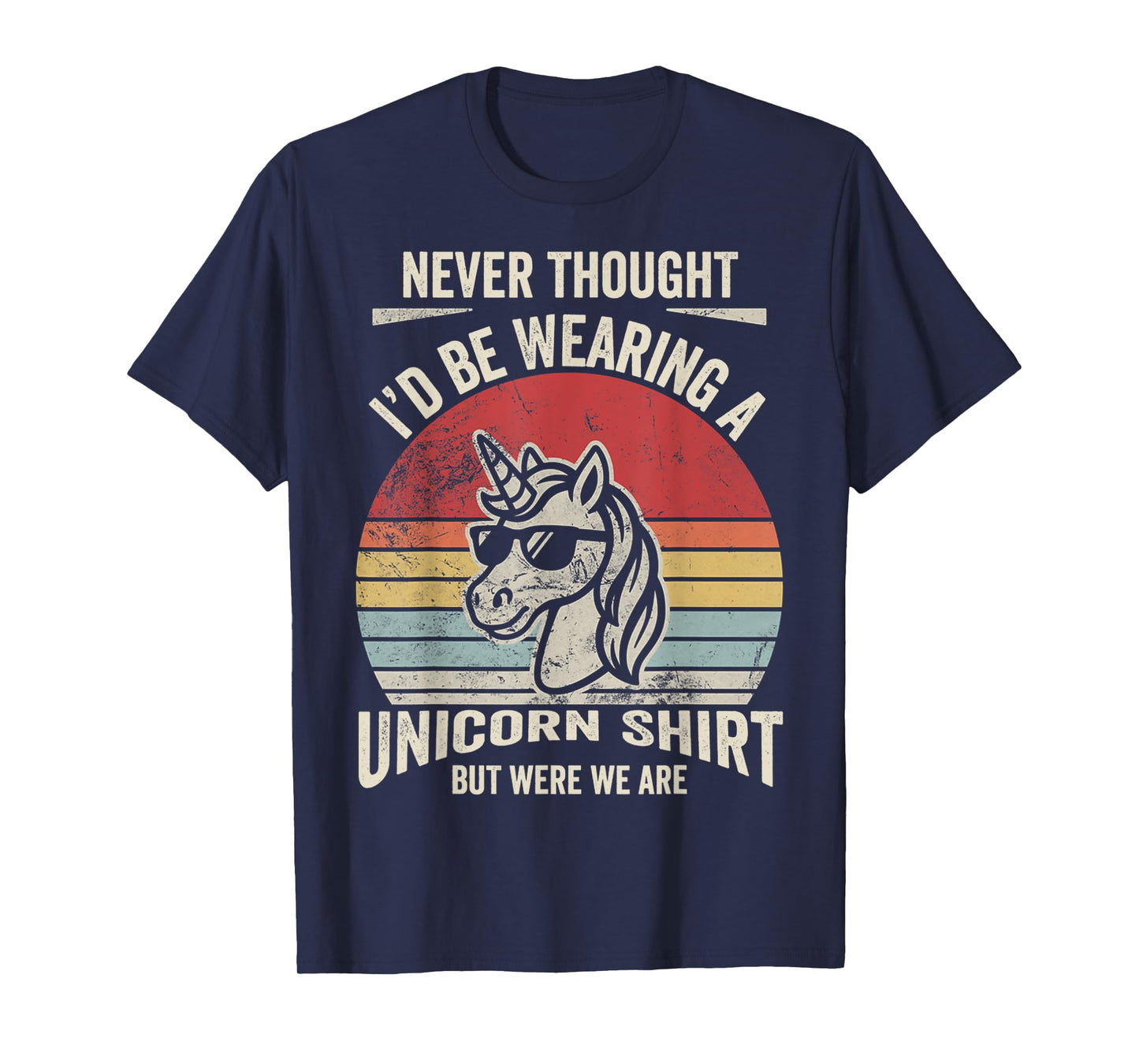 Never Thought I'd Be Wearing A Unicorn Shirt T-Shirt