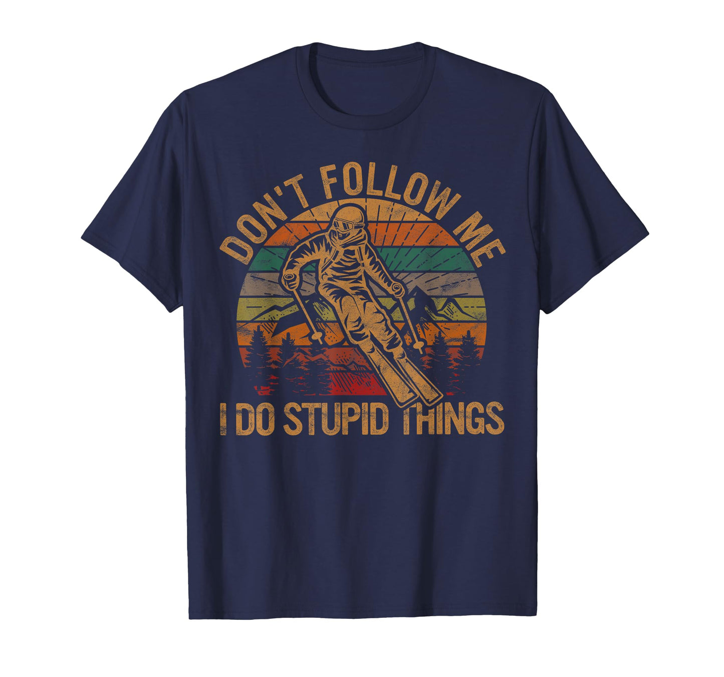 Don't Follow Me I Do Stupid Things Skiing Gift Ski Fan Skier T-Shirt