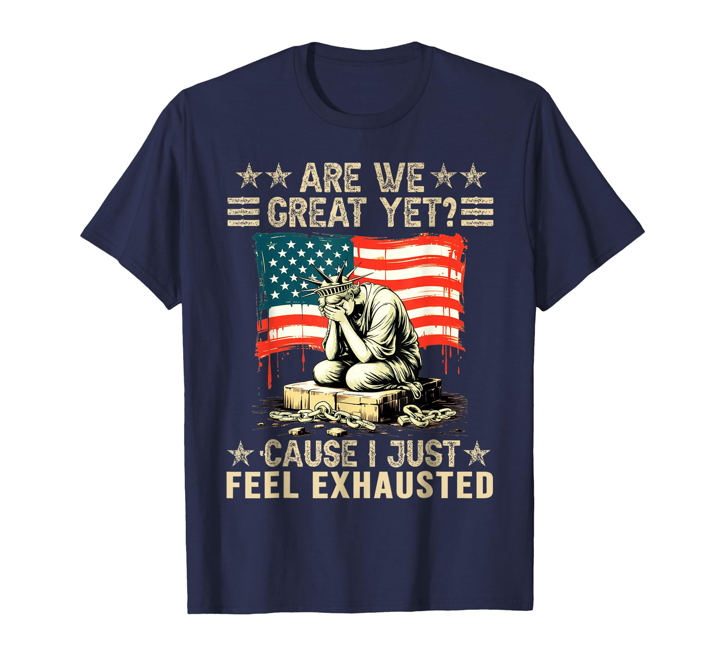 are We Great Yet Cause I Just Feel Exhausted democrats USA T-Shirt