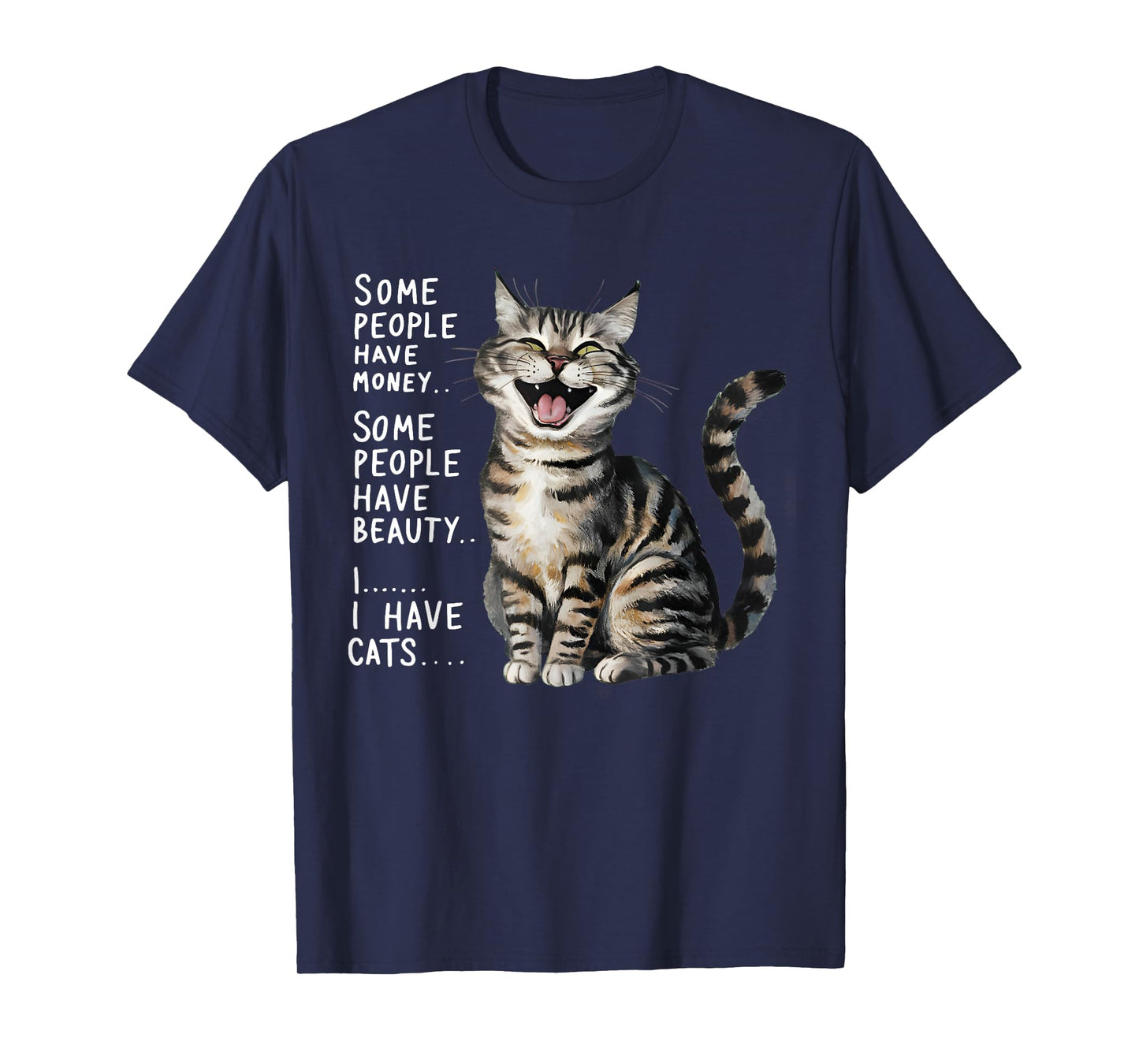 Some People Have Money Have Beauty I Have Cats T-Shirt