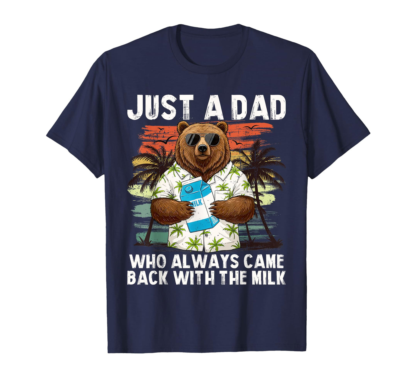 Just A Dad Who Always Came Back With The Milk, Dad Bear T-Shirt