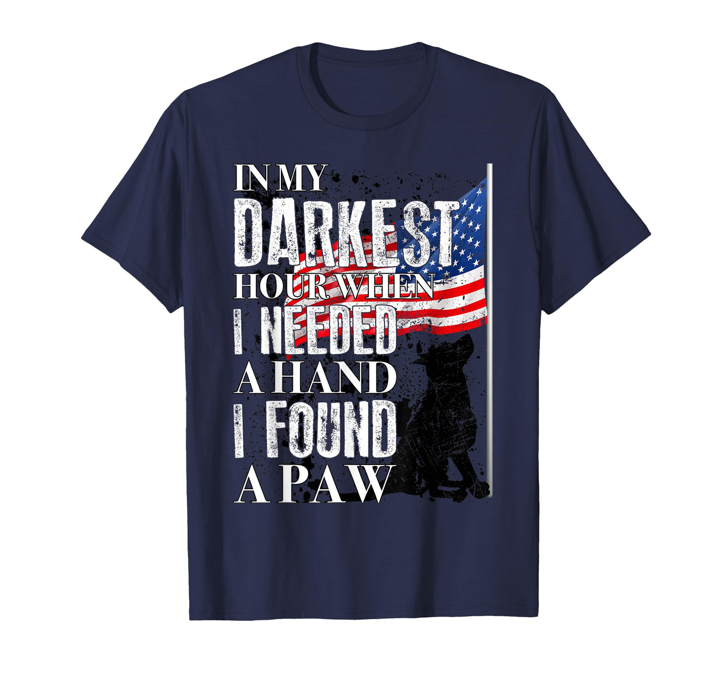 In My Darkest Hour I Reached For A Hand Found A Paw T-Shirt
