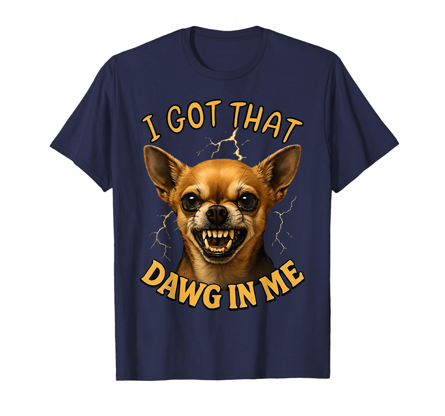 I Got That Dawg in Me Chihuahua Meme Funny Dog 2025 T-Shirt