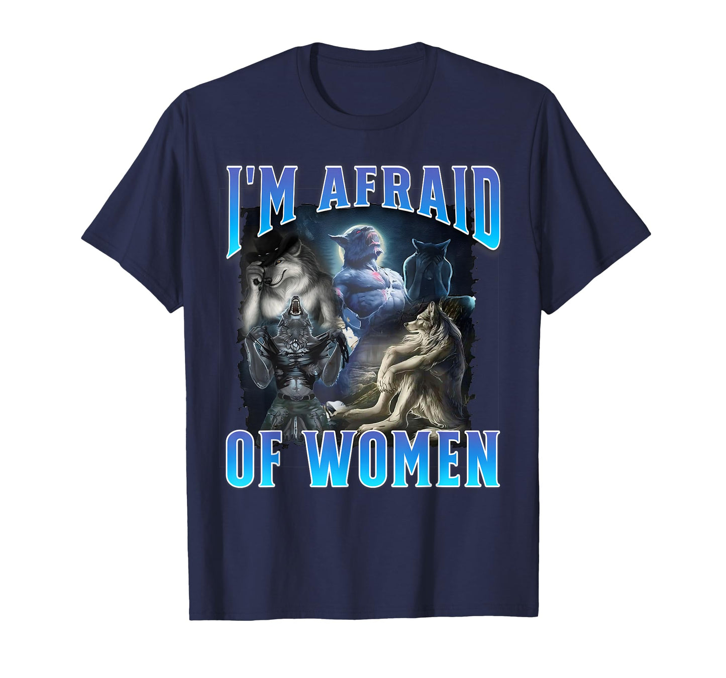 I'm Afraid of Women Funny Werewolf Wolf Meme Bootleg T-Shirt