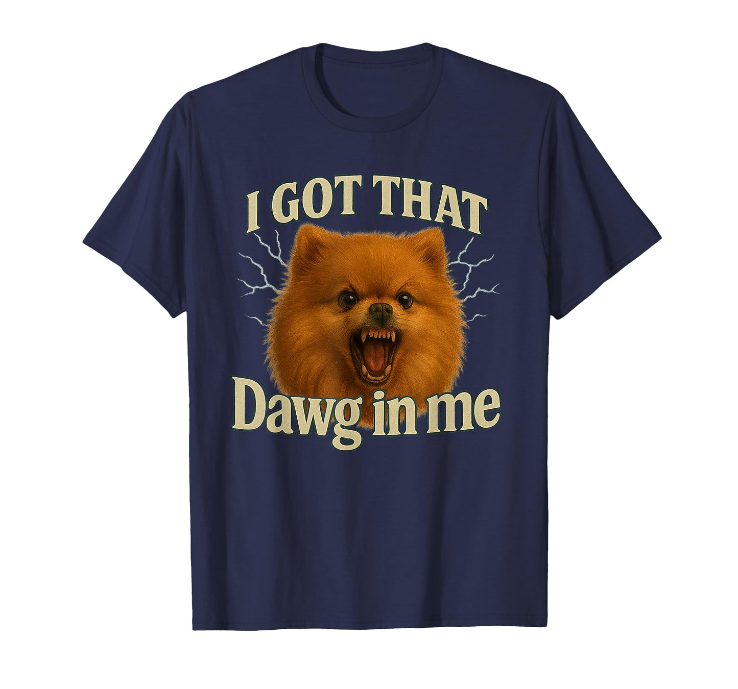I Got That Dawg in Me Meme T-Shirt Pomeranian Shirt T-Shirt