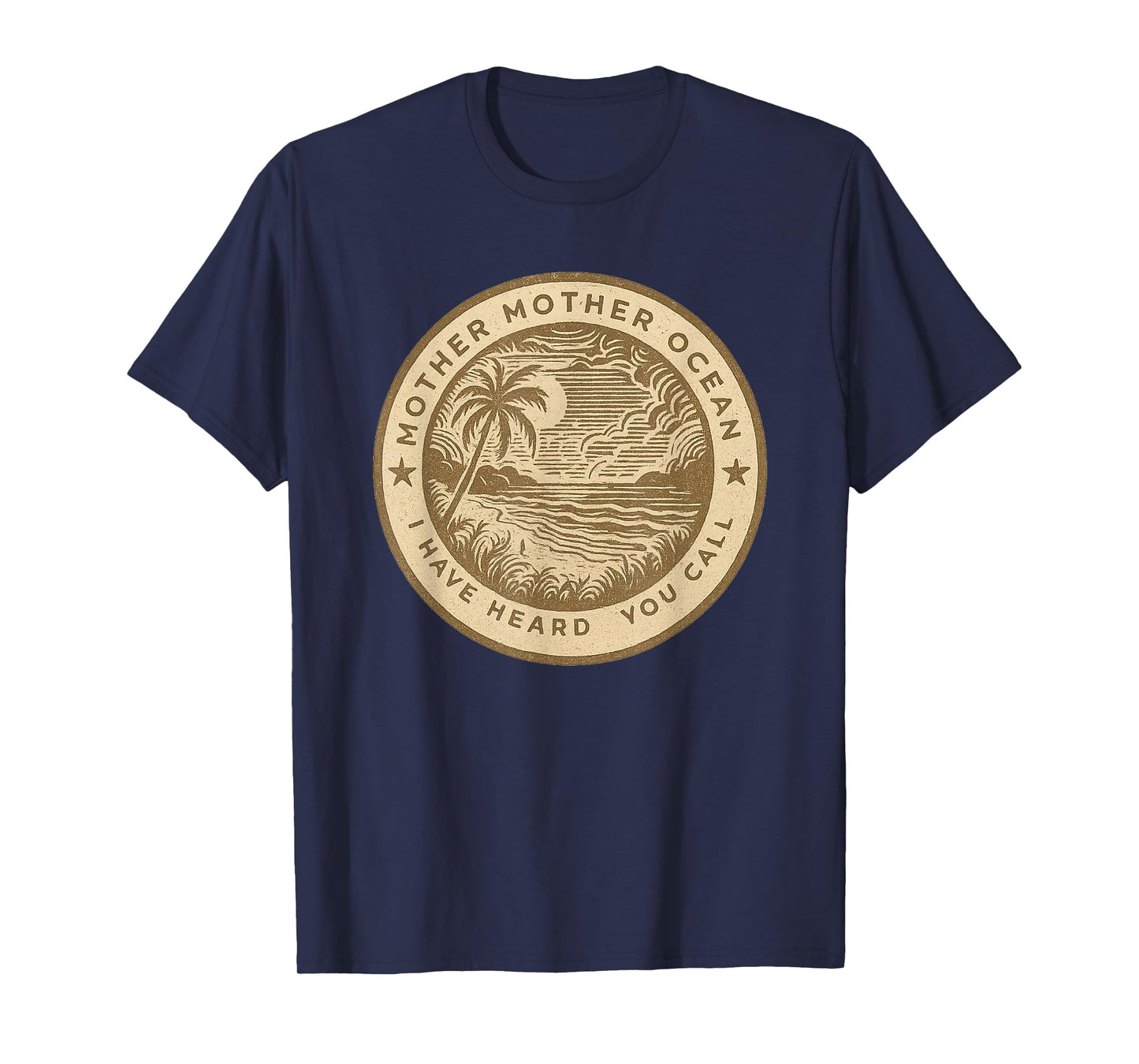 Mother Mother Ocean I Have Heard You Call Funny T-Shirt