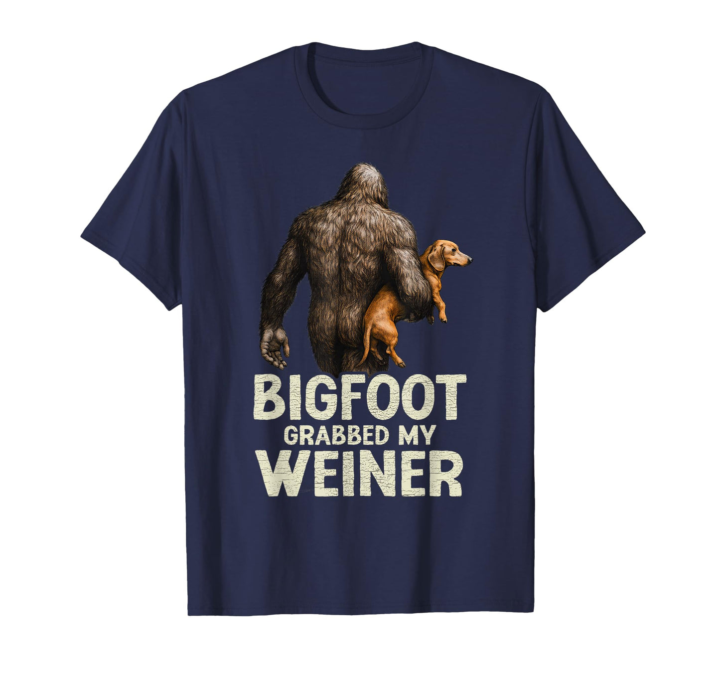 Funny Bigfoot Grabbed My Wiener Dachshund Dog Lover Joke T-Shirt