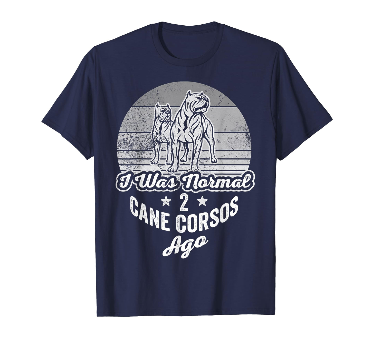 I was Normal 2 Cane Corsos Ago T-Shirt