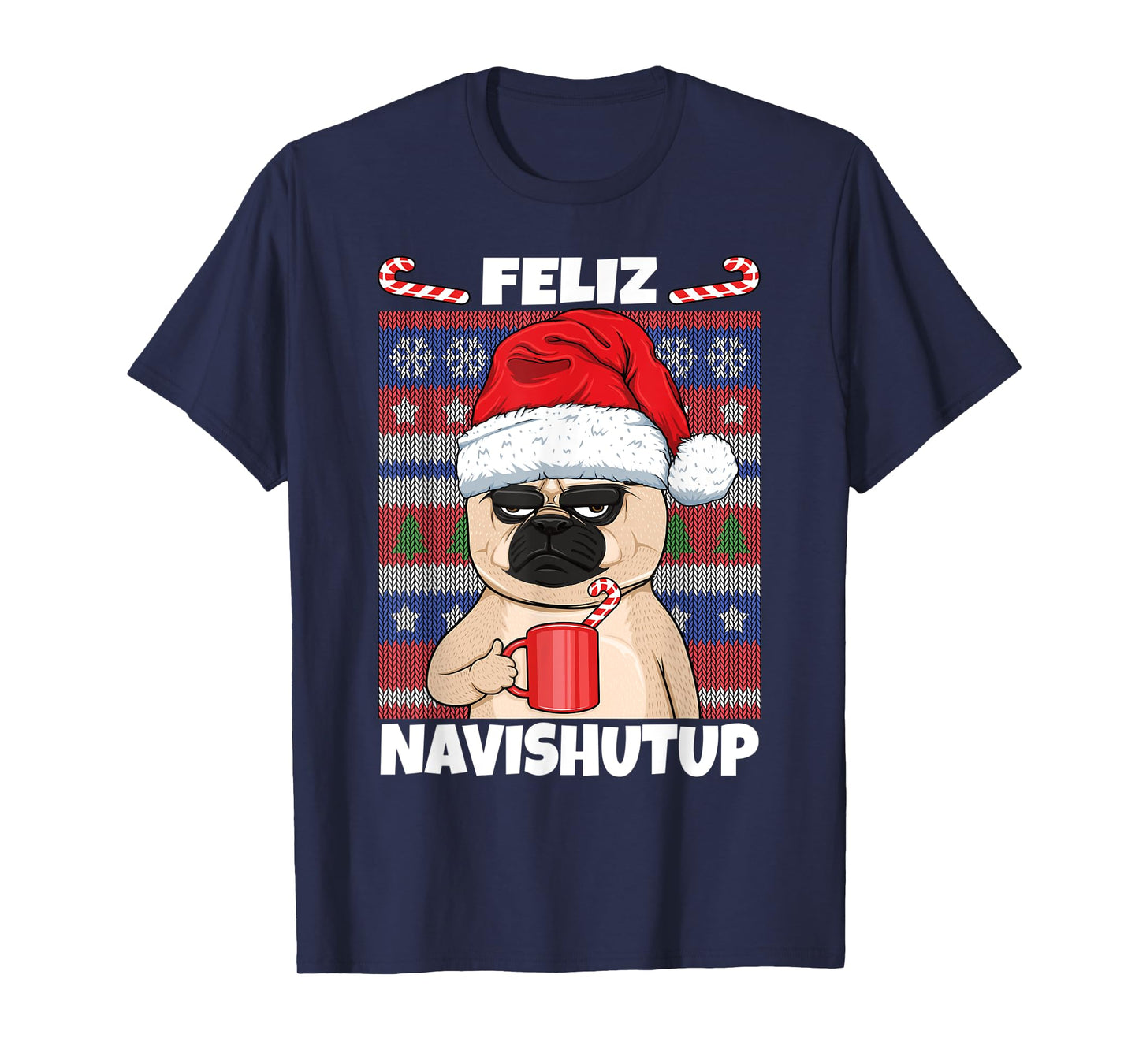 Feliz Navishutup Navidad Mad Annoyed Pug Ugly Anti Christmas T-Shirt