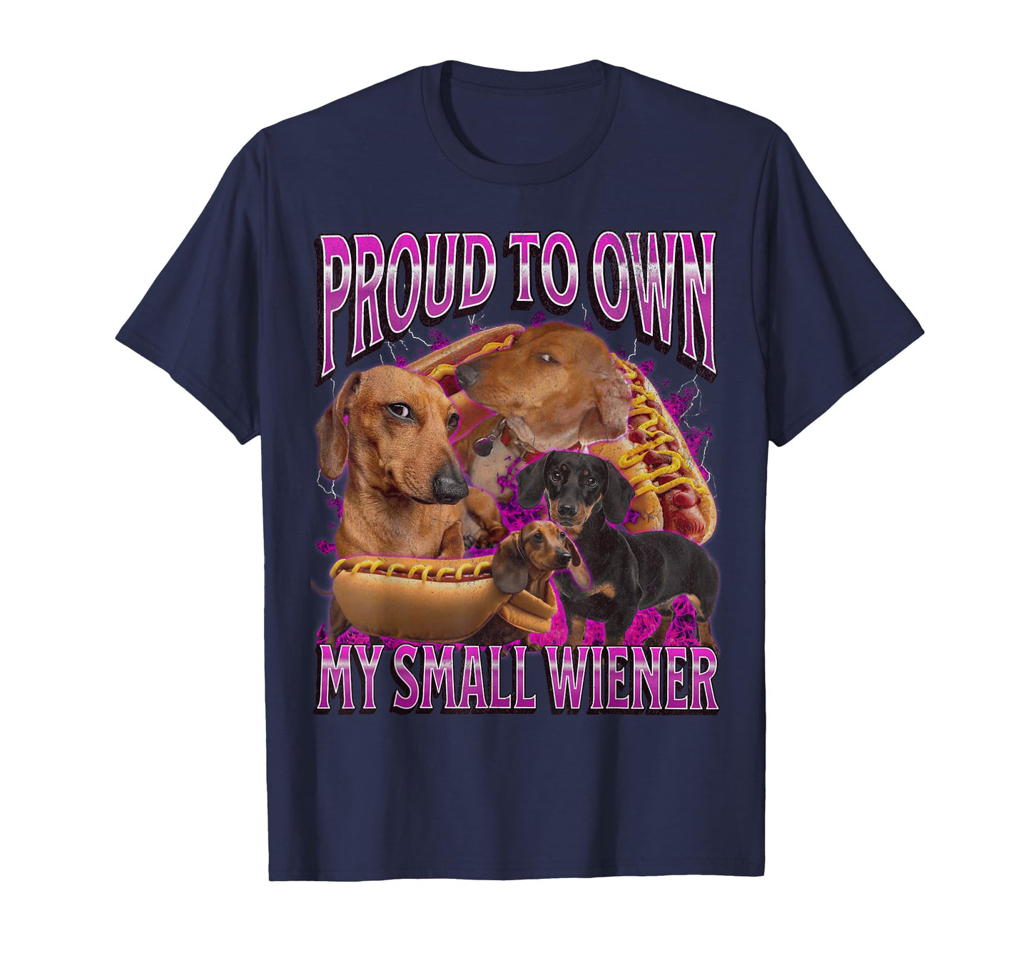Proud To Own My Small Wiener Funny Offensive Dachshund T-Shirt