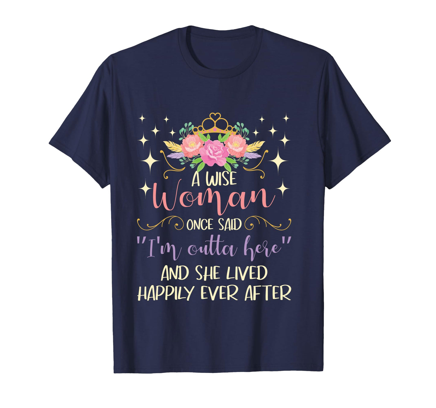 Wise Woman Once Said I'm Outta Here - Retired Retirement Long Sleeve T-Shirt