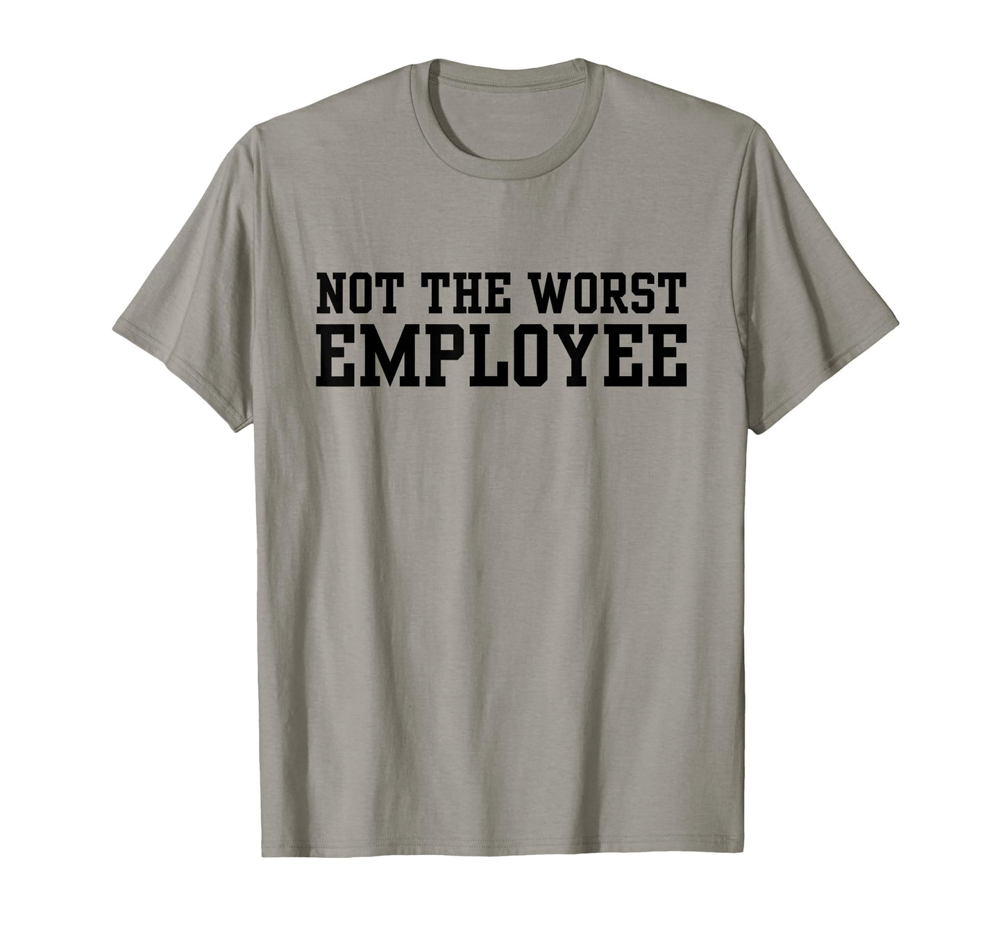 Not The Worst Employee Funny Sarcastic Saying Work Humor T-Shirt
