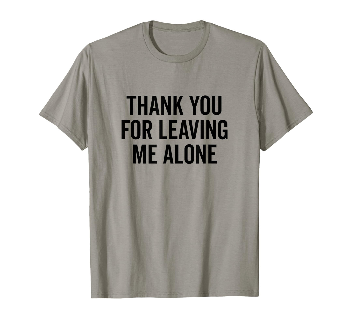 Thank You for Leaving Me Alone Sarcastic Humor T-Shirt