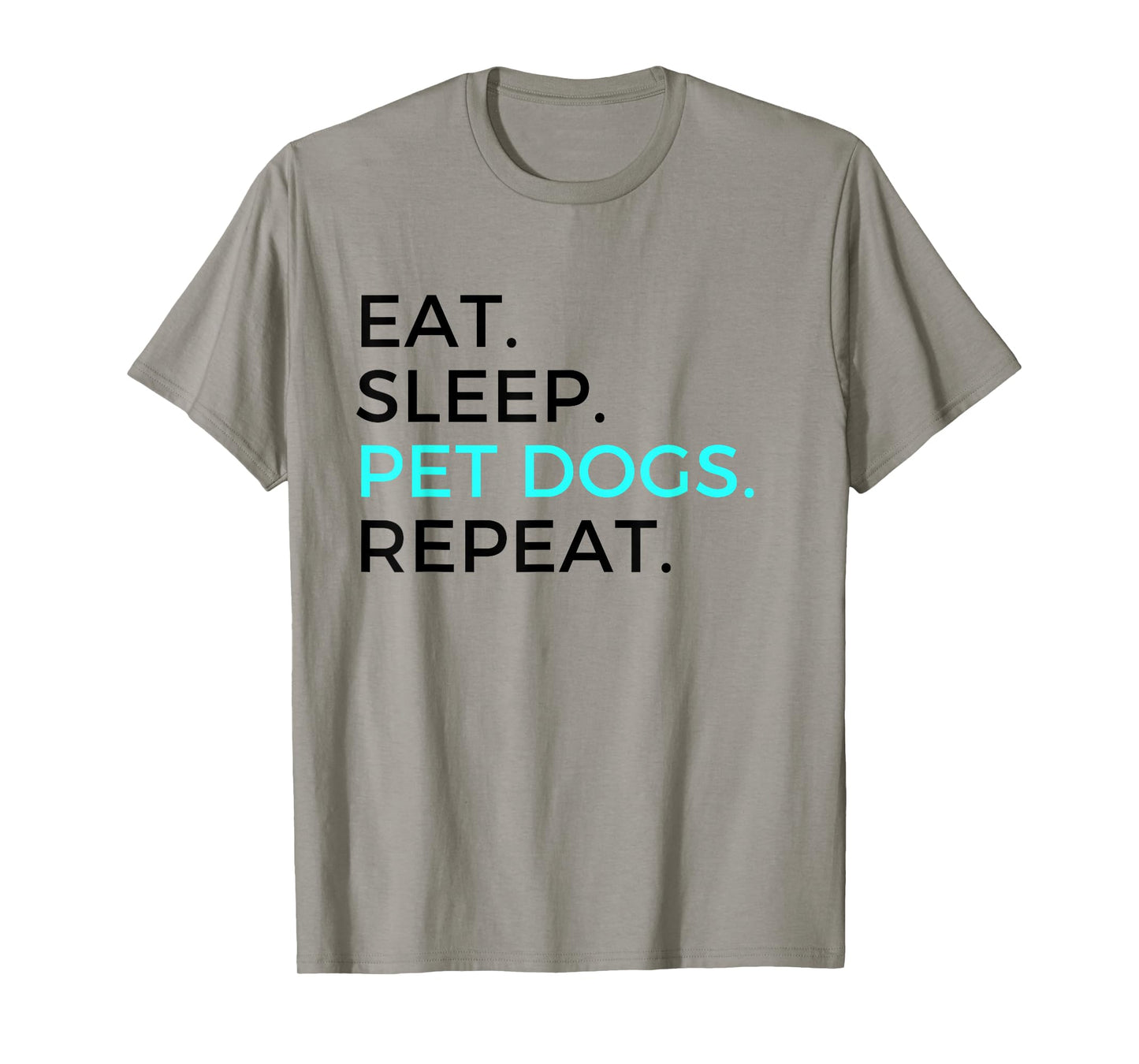 Funny Eat Sleep Pet Dogs Repeat Dog Lovers T-Shirt Men Women T-Shirt