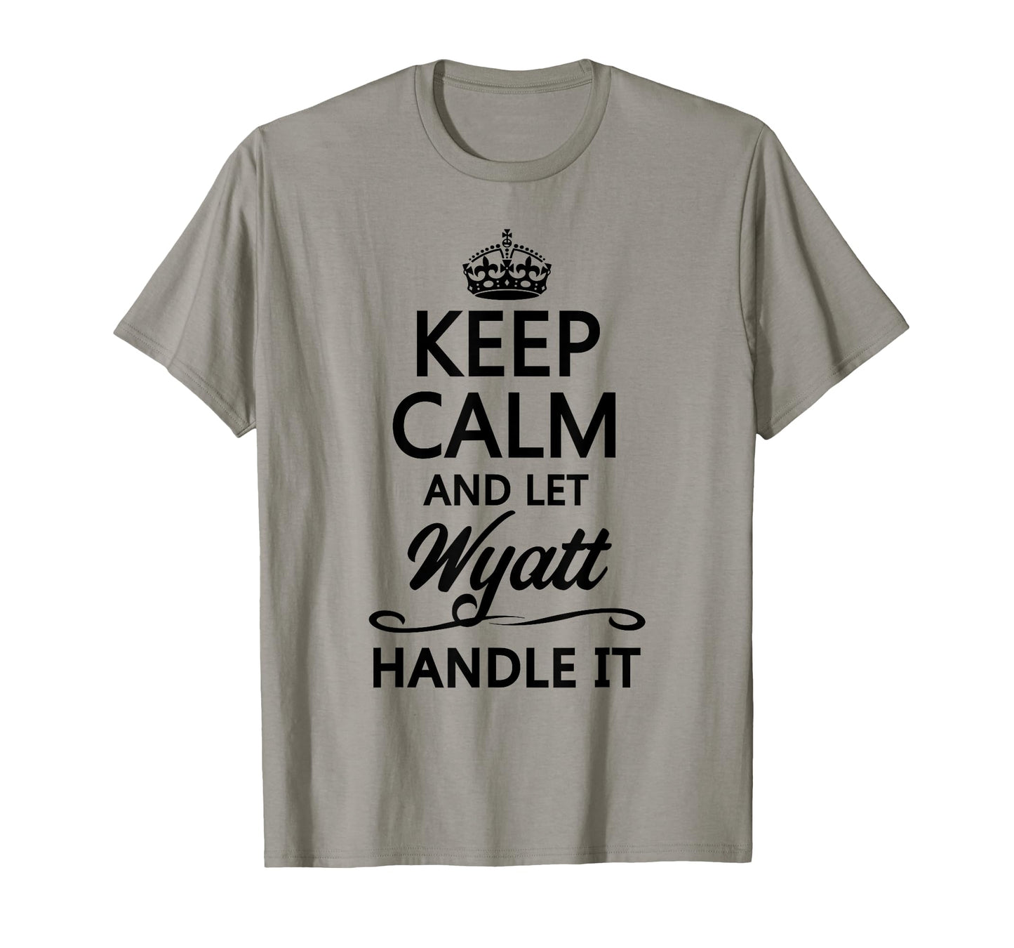 KEEP CALM and let WYATT Handle It | Funny Name Gift - T-Shirt