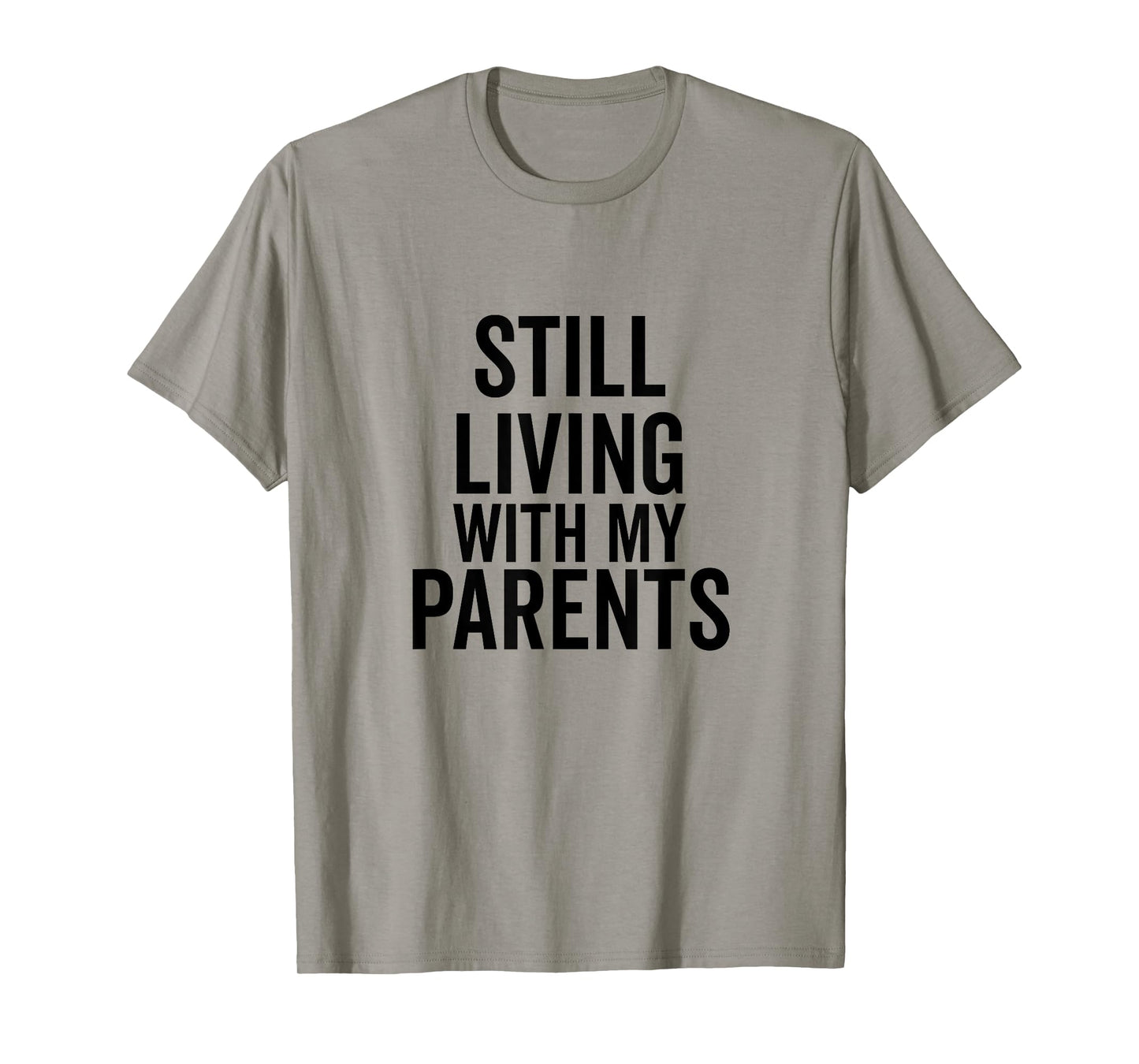Still Living with My Parents Funny Adult Humor T-Shirt