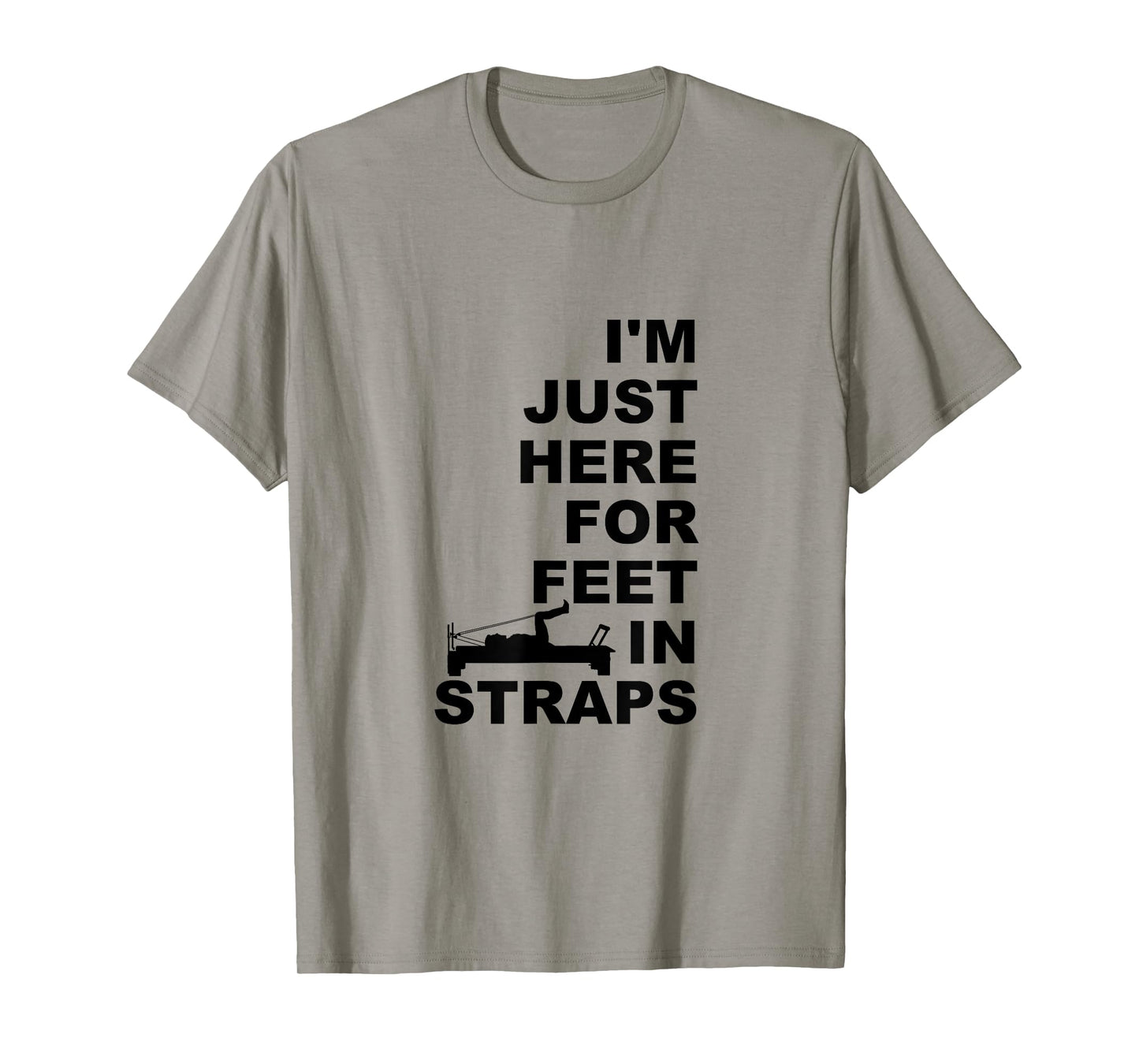 I'm Just Here For Feet In Straps Pilates Lover Pilates T-Shirt