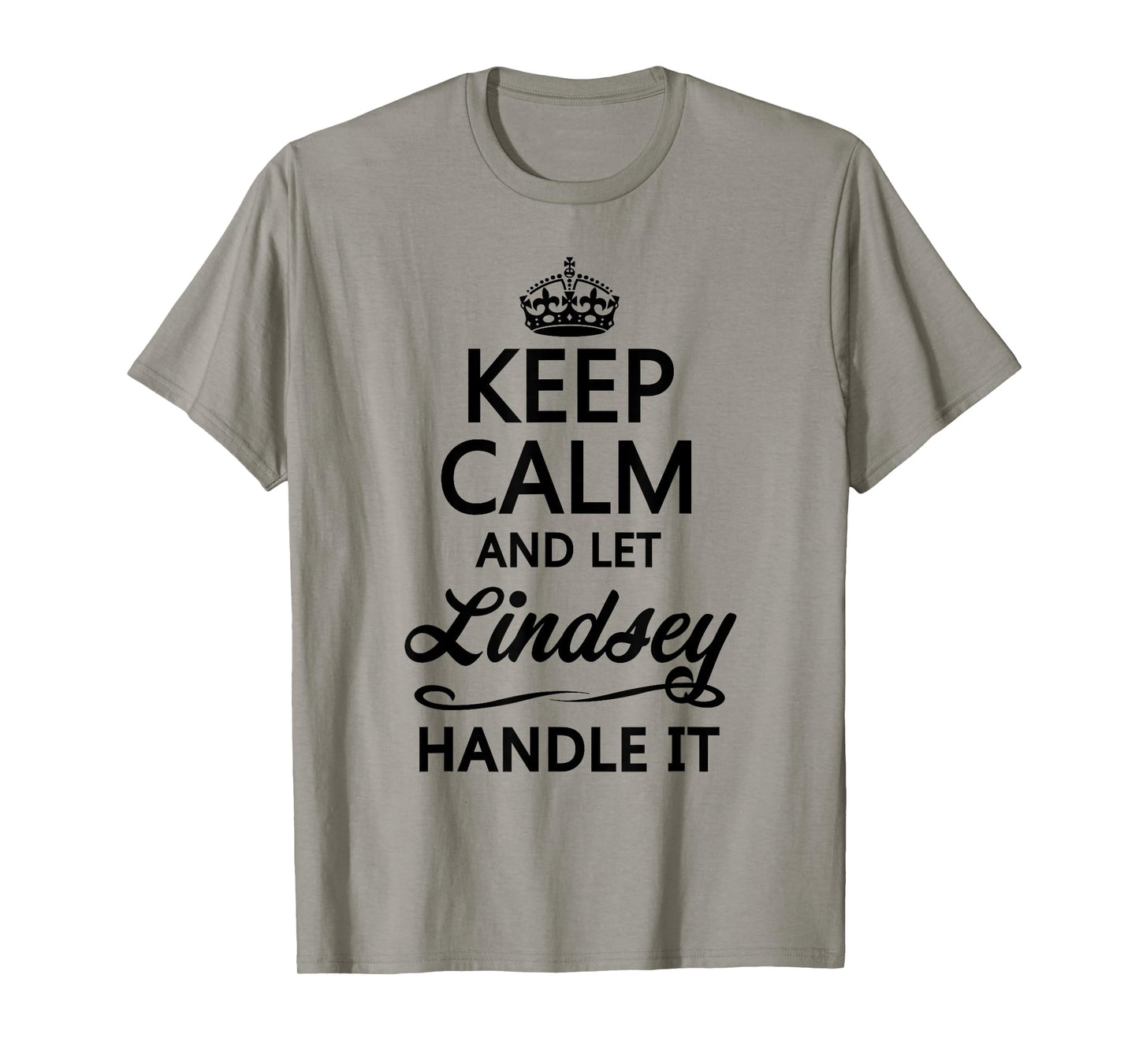 KEEP CALM and let LINDSEY Handle It | Funny Name Gift - T-Shirt