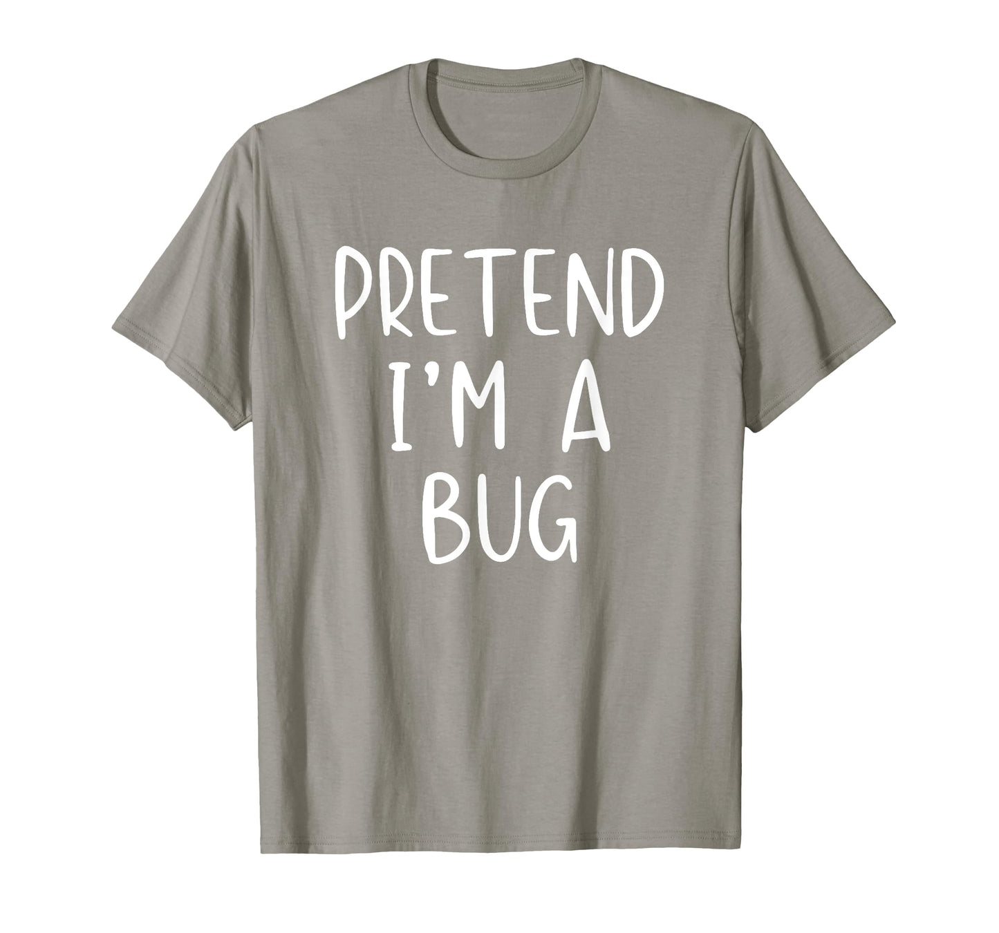 Pretend I'm A Bug Costume Halloween Simple Funny T-Shirt