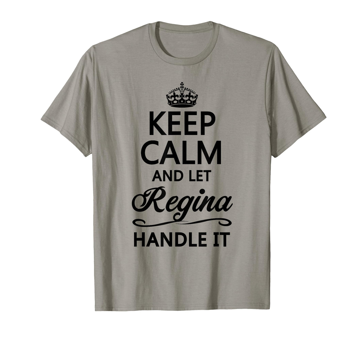 KEEP CALM and let REGINA Handle It | Funny Name Gift - T-Shirt