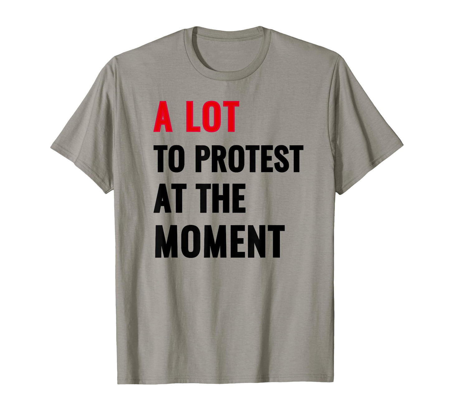 A Lot To Protest At The Moment, Music Festival Outfit Tops T-Shirt