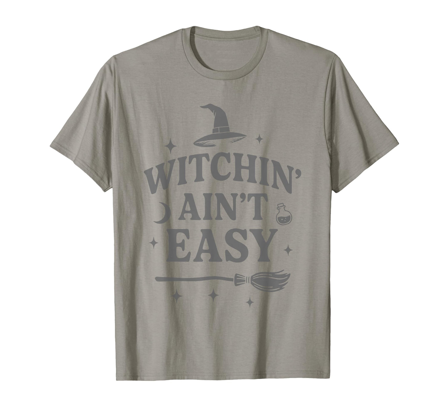 Witchin Ain’t Easy Funny Sarcastic Witch Spiritual Vibes Art T-Shirt