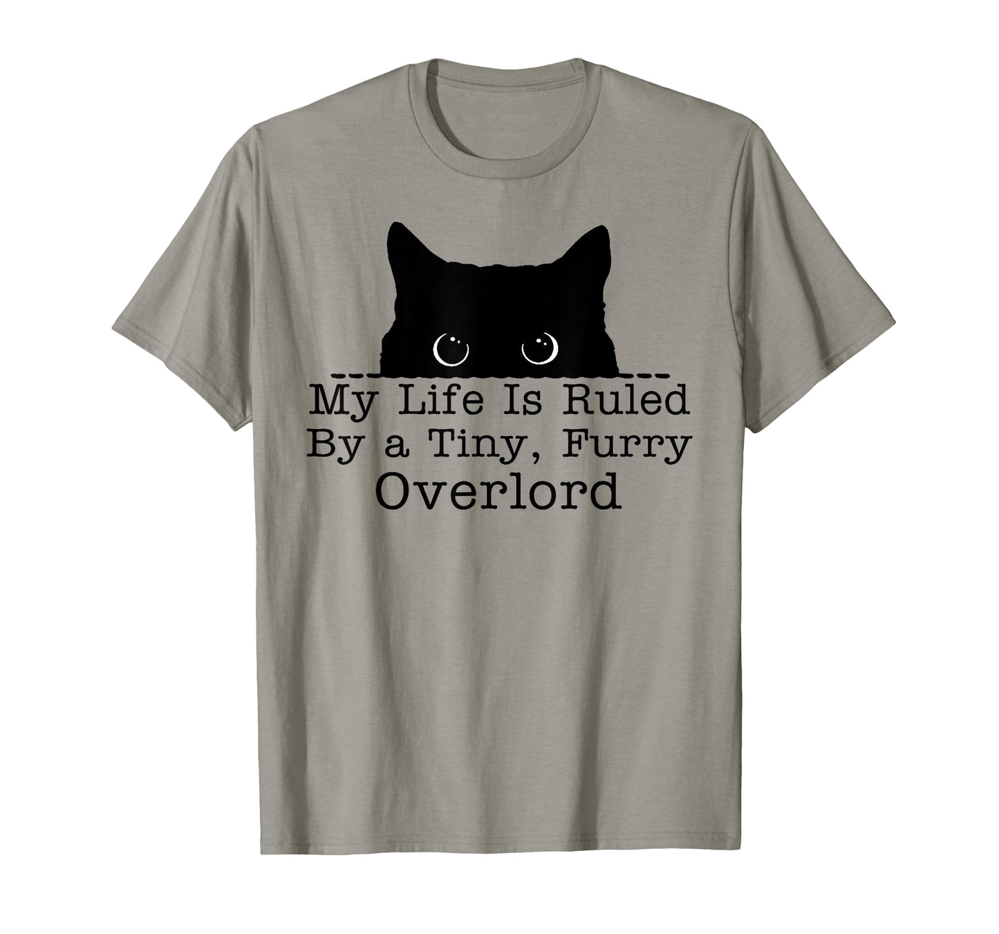 My Life Is Ruled By A Tiny Furry Overlord Cat T-Shirt for Men Women