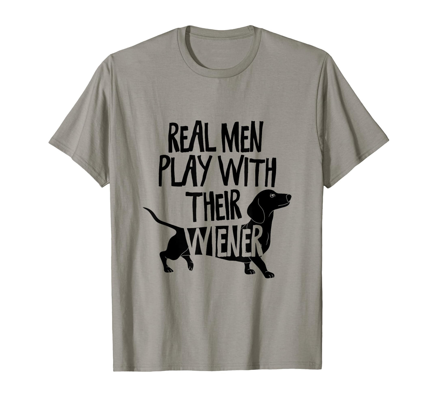 Real Men Play With Their Wiener I Dachshund Weiner Dog T-Shirt
