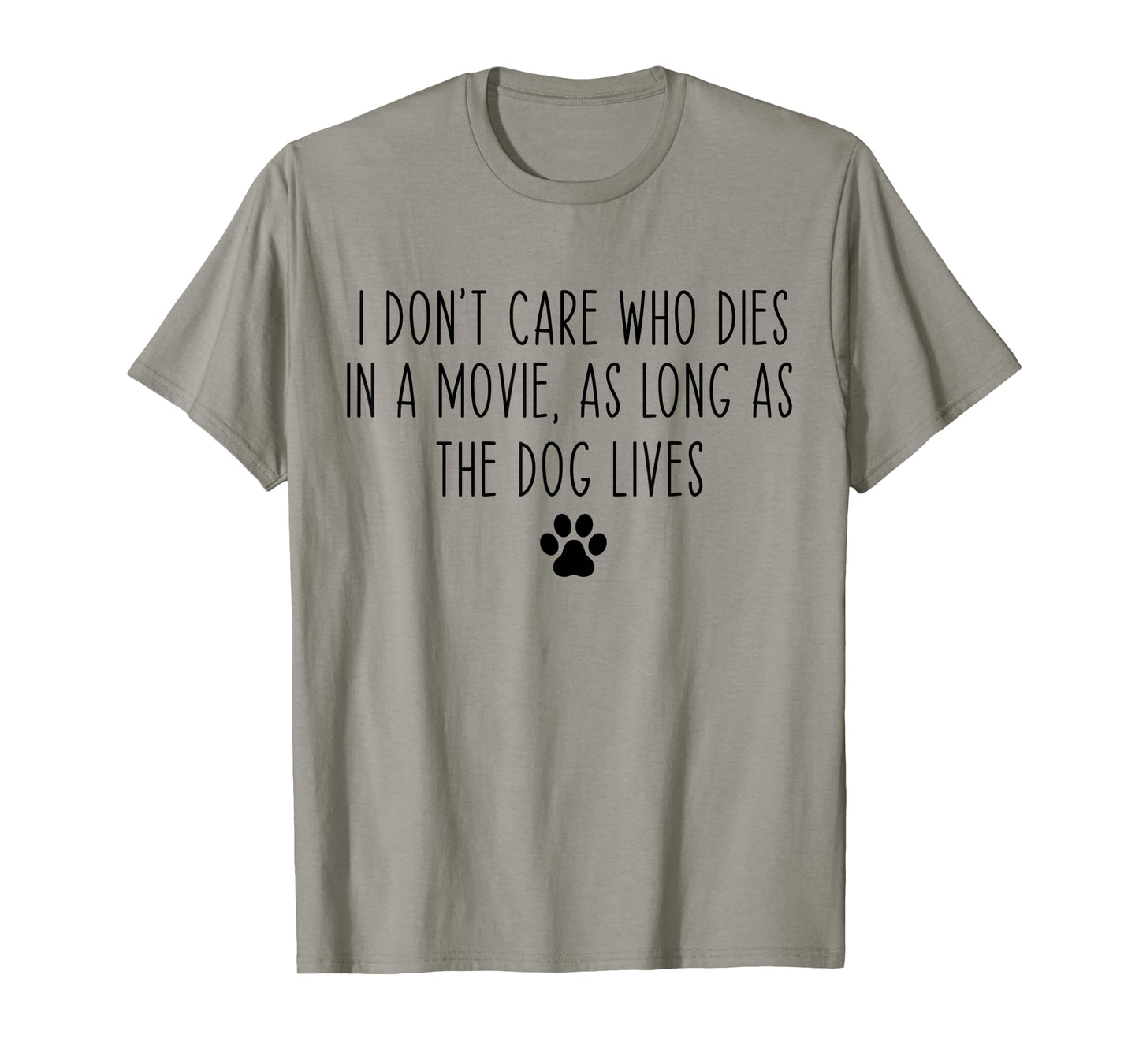 I Don't Care Who Dies In A Movie As Long As Dog Lives Funny T-Shirt