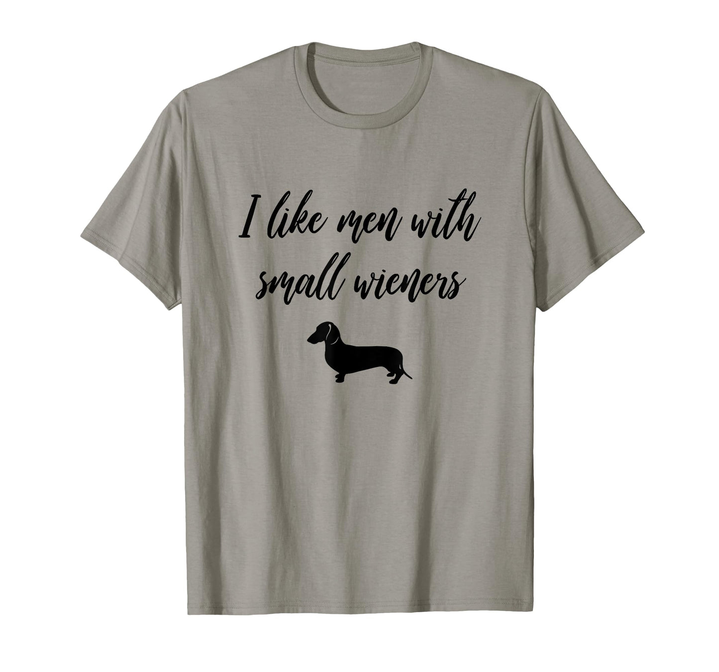 I Like Men with Small Wieners - Funny Dachshund design T-Shirt