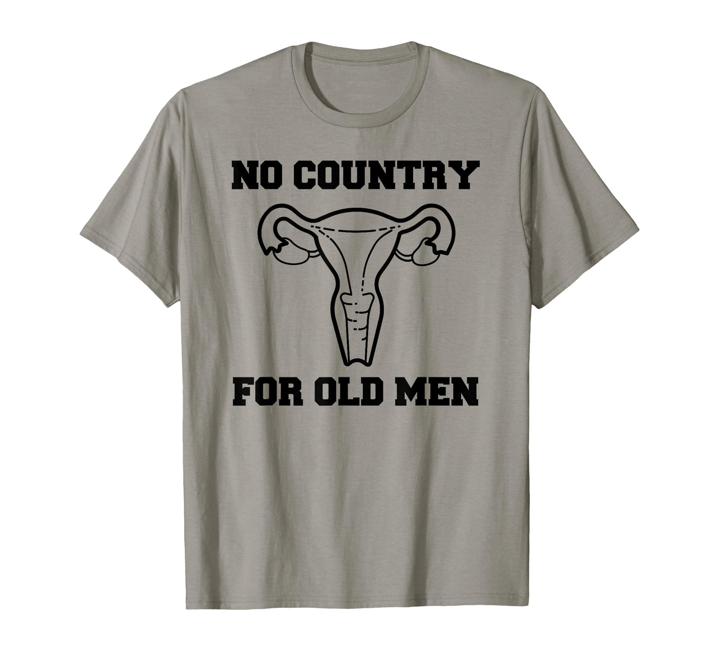 No Country For Old Men Uterus Equal Rights Feminist T Shirt T-Shirt